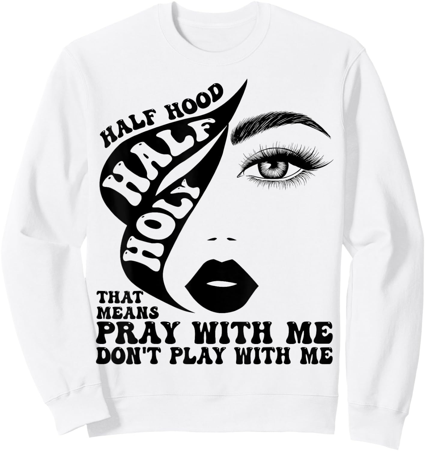 Half Hood Half Holy That Means Pray With Me Funny Sweatshirt - Sweatshirt | White