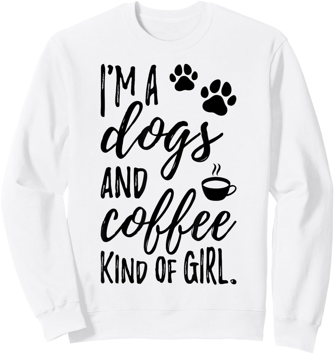 I'm A Dogs And Coffee Kind Of Girl Dog Owner Dog Trainer Sweatshirt - Sweatshirt | White
