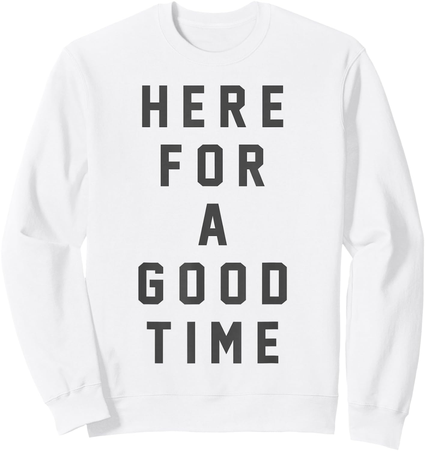 Funny Here For a Good Time Adult Men Women Dad Mom Kids Sweatshirt - Sweatshirt | White