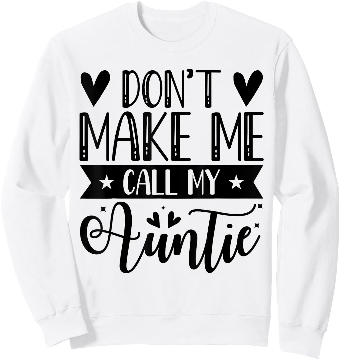 Don't Make Me Call My Auntie Funny Auntie Sweatshirt - Sweatshirt | White