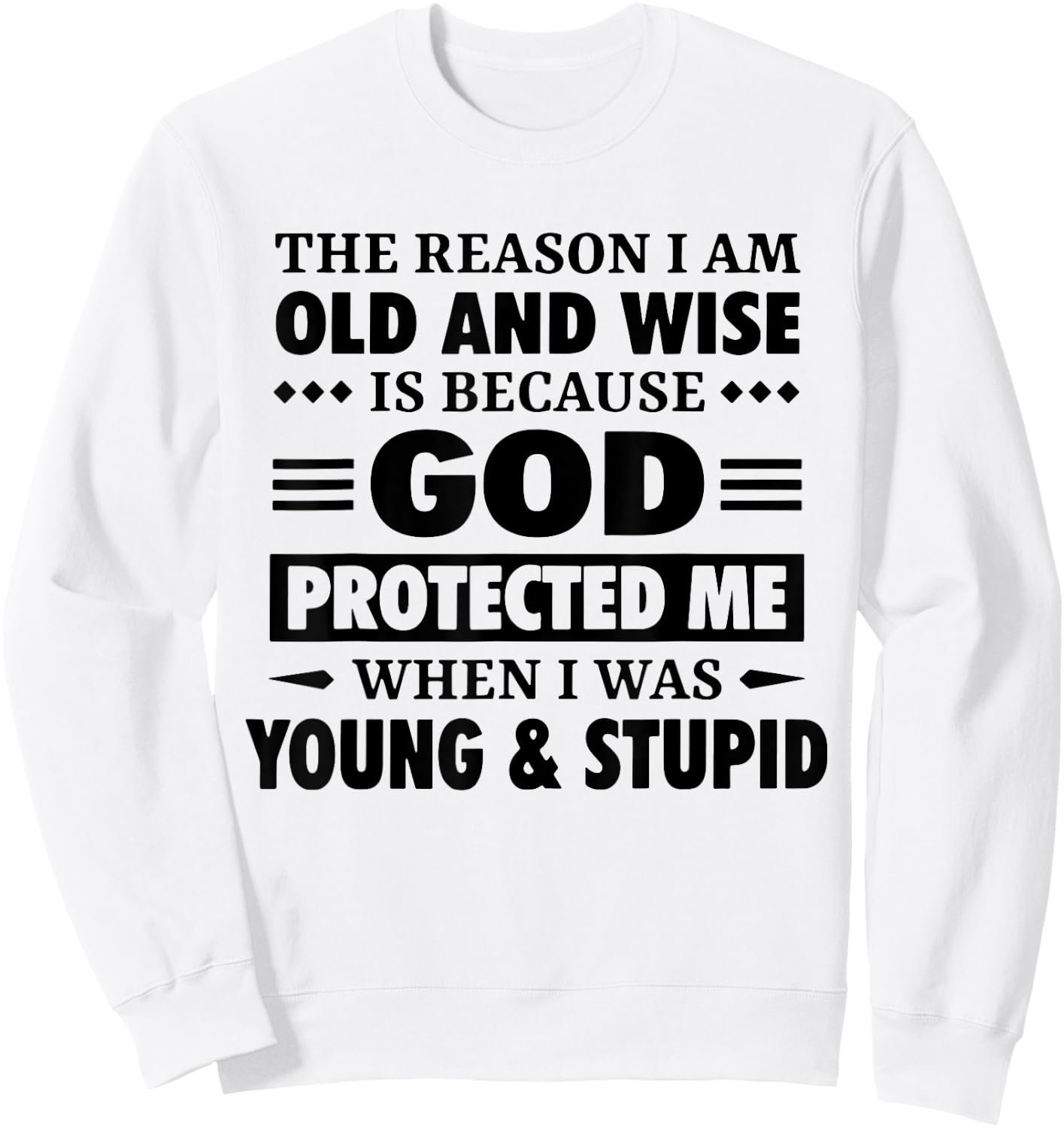 The Reason I Am Old Wise Is Because God Protected Me When Sweatshirt - Sweatshirt | White