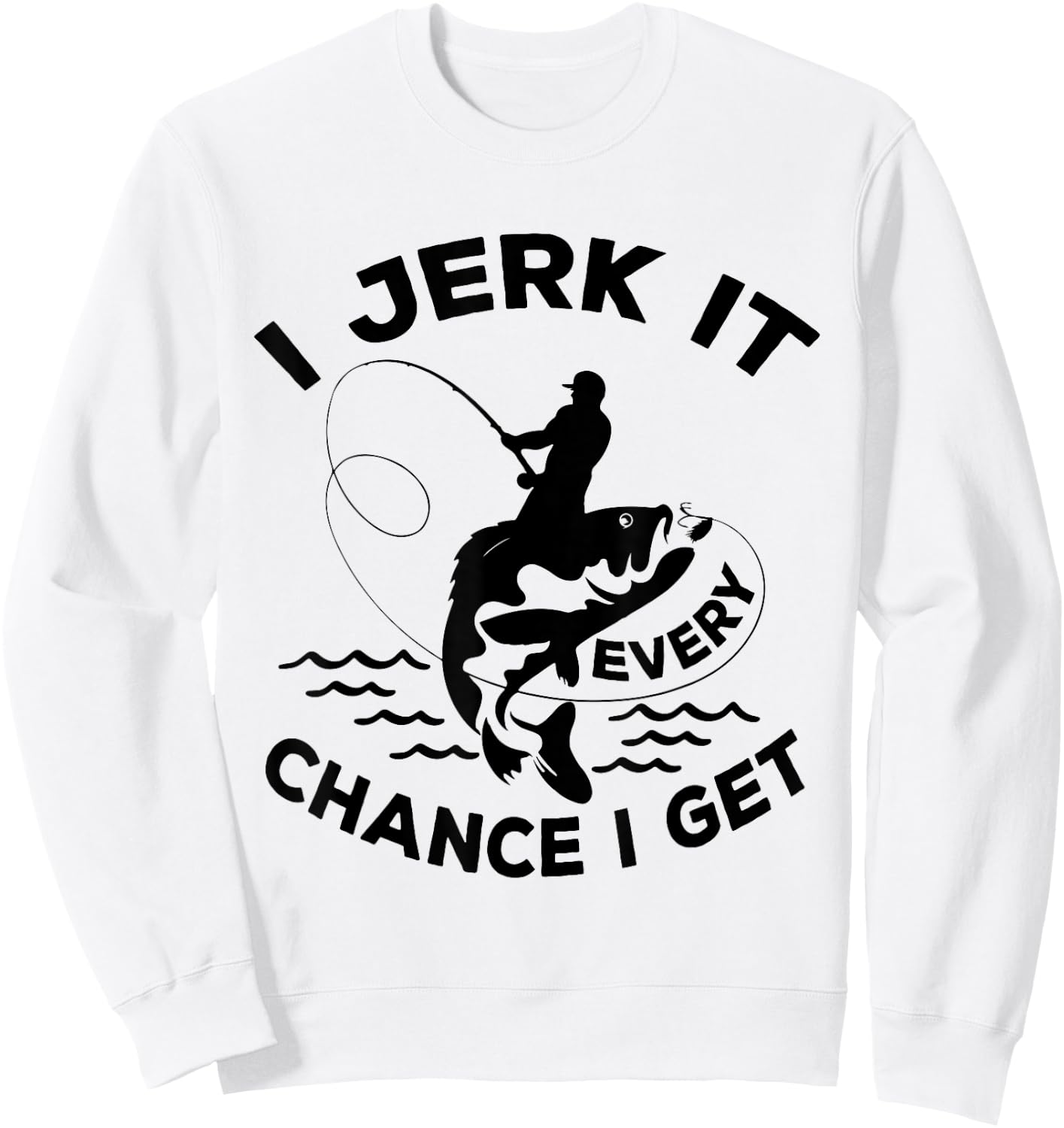 Funny Fishing I Jerk It Every Chance I Get Sweatshirt - Sweatshirt | White