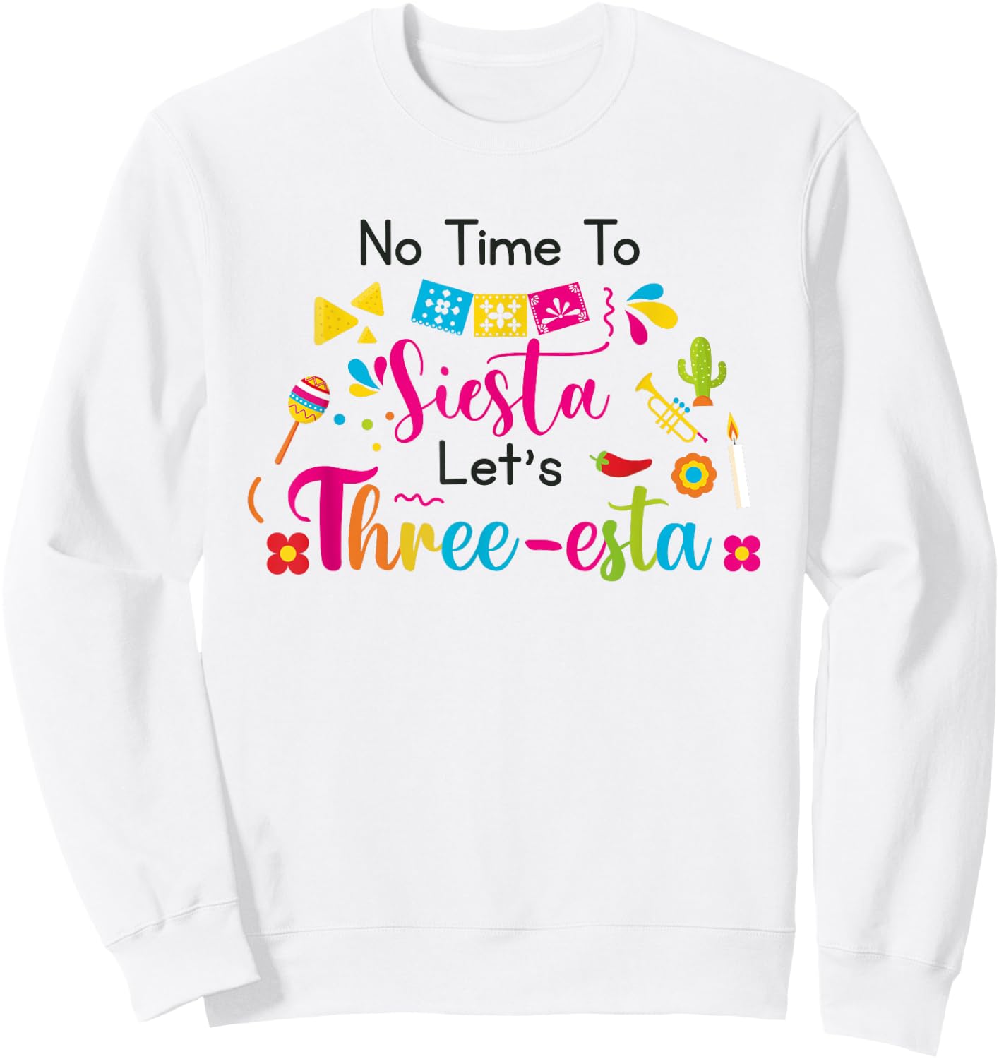 No time to siesta let's Three esta Mexican 3rd Birthday Sweatshirt - Sweatshirt | White