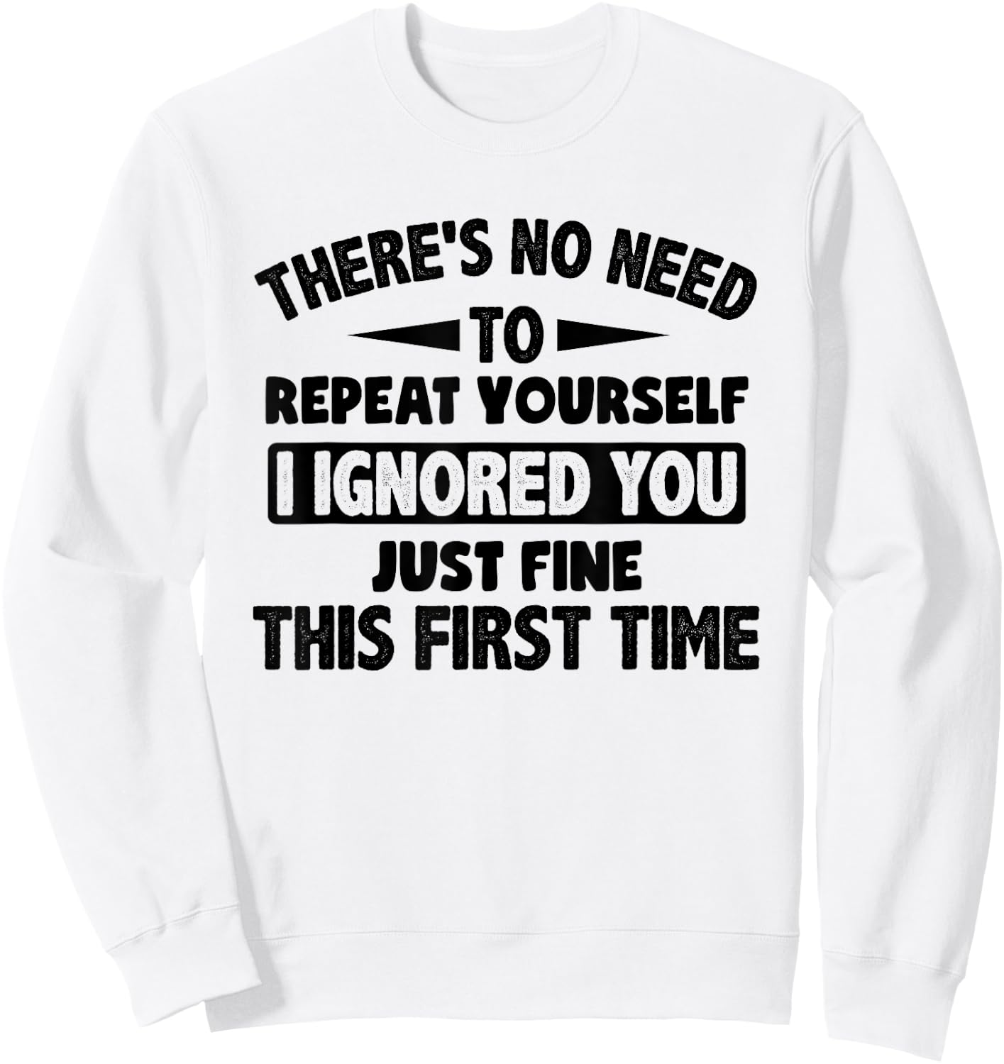 Ignored You First Time Fine Funny Sarcastic for Teen Boys Small Sweatshirt - Sweatshirt | White