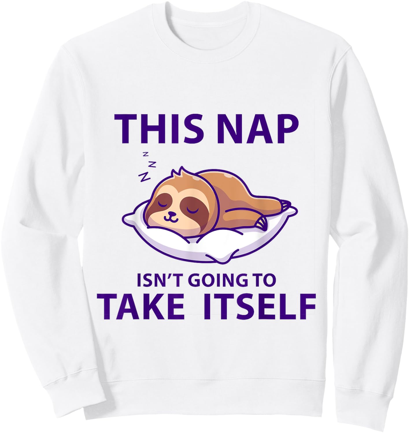 Funny Napping This Nap Isn't Going to Take Itself Sleep Cool Sweatshirt - Sweatshirt | White