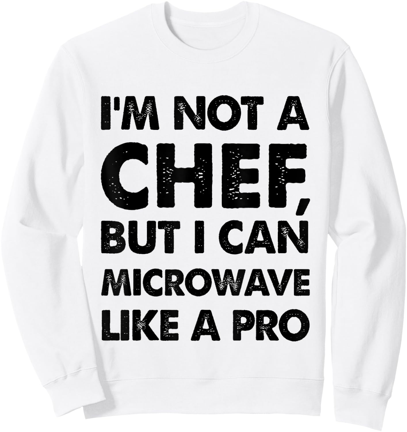 Funny I'm not a chef, but I can microwave like a pro Sweatshirt - Sweatshirt | White