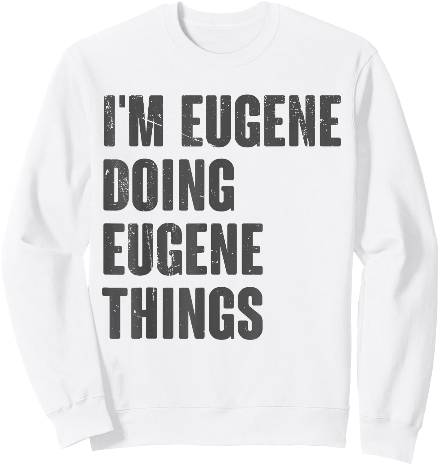 I'm Eugene Doing Eugene Things - Funny Gift Eugene Name Sweatshirt - Sweatshirt | White