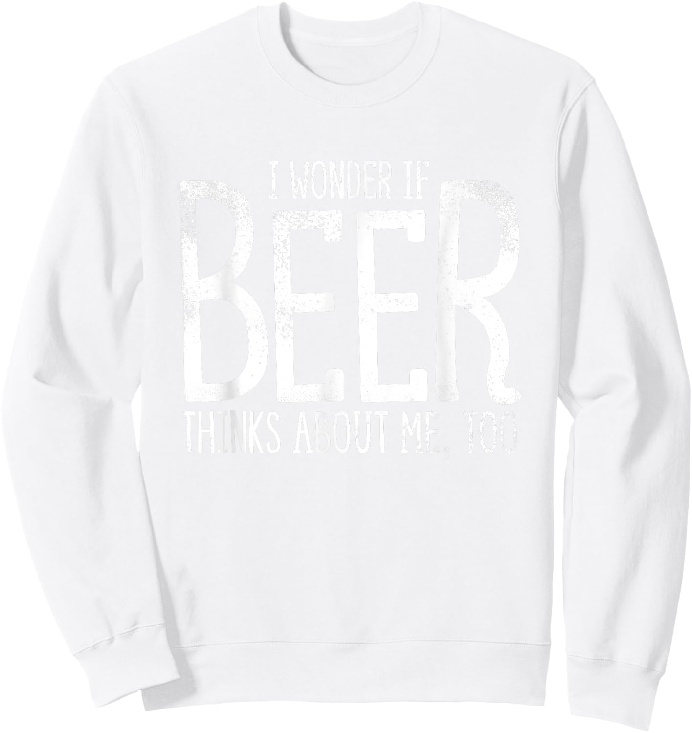 I Wonder If Beer Thinks About Me Too Saint Patricks Sweatshirt - Sweatshirt | White