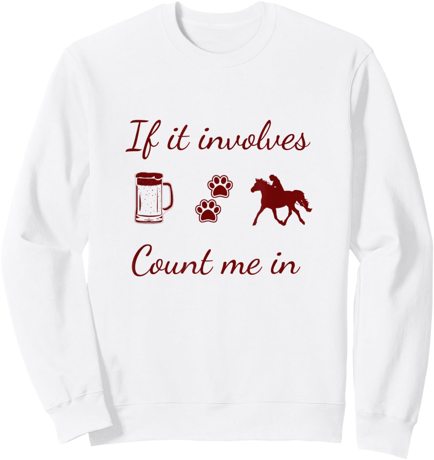 If it involves Beer, Dogs and Horses...count me in Sweatshirt - Sweatshirt | White