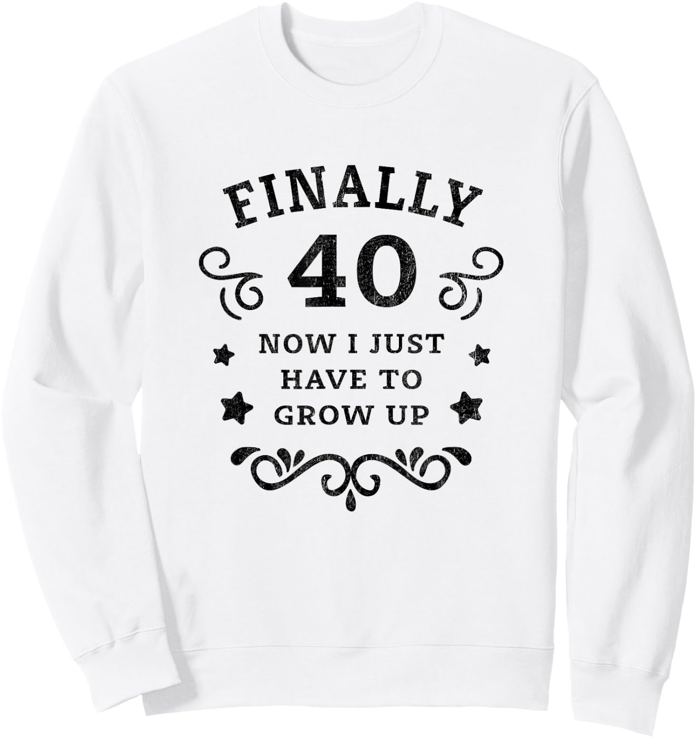 Finally 40 Now i just have to grow up Vintage 40th Birthday Sweatshirt - Sweatshirt | White
