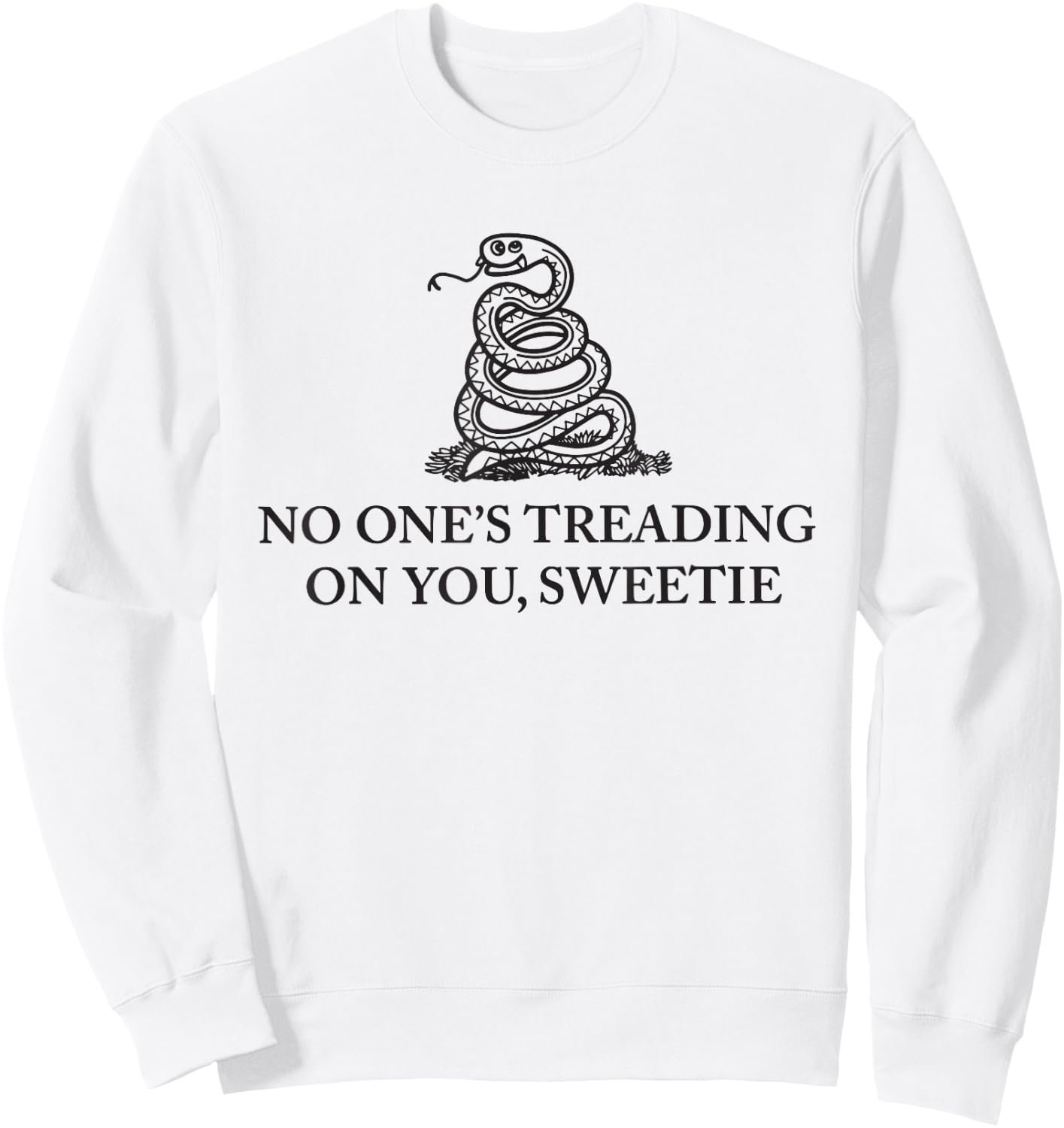 No One's Treading On You Sweetie Shirt Funny Quote Men Women Sweatshirt - Sweatshirt | White