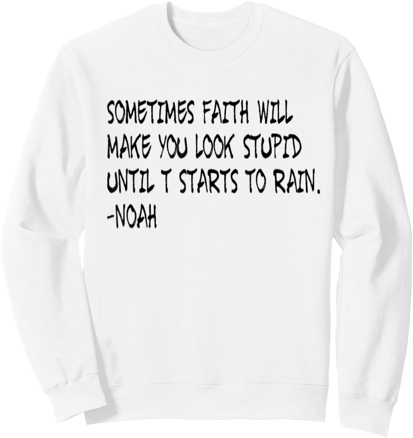 Faith Like Noah Christian Faith Funny Sweatshirt - Sweatshirt | White