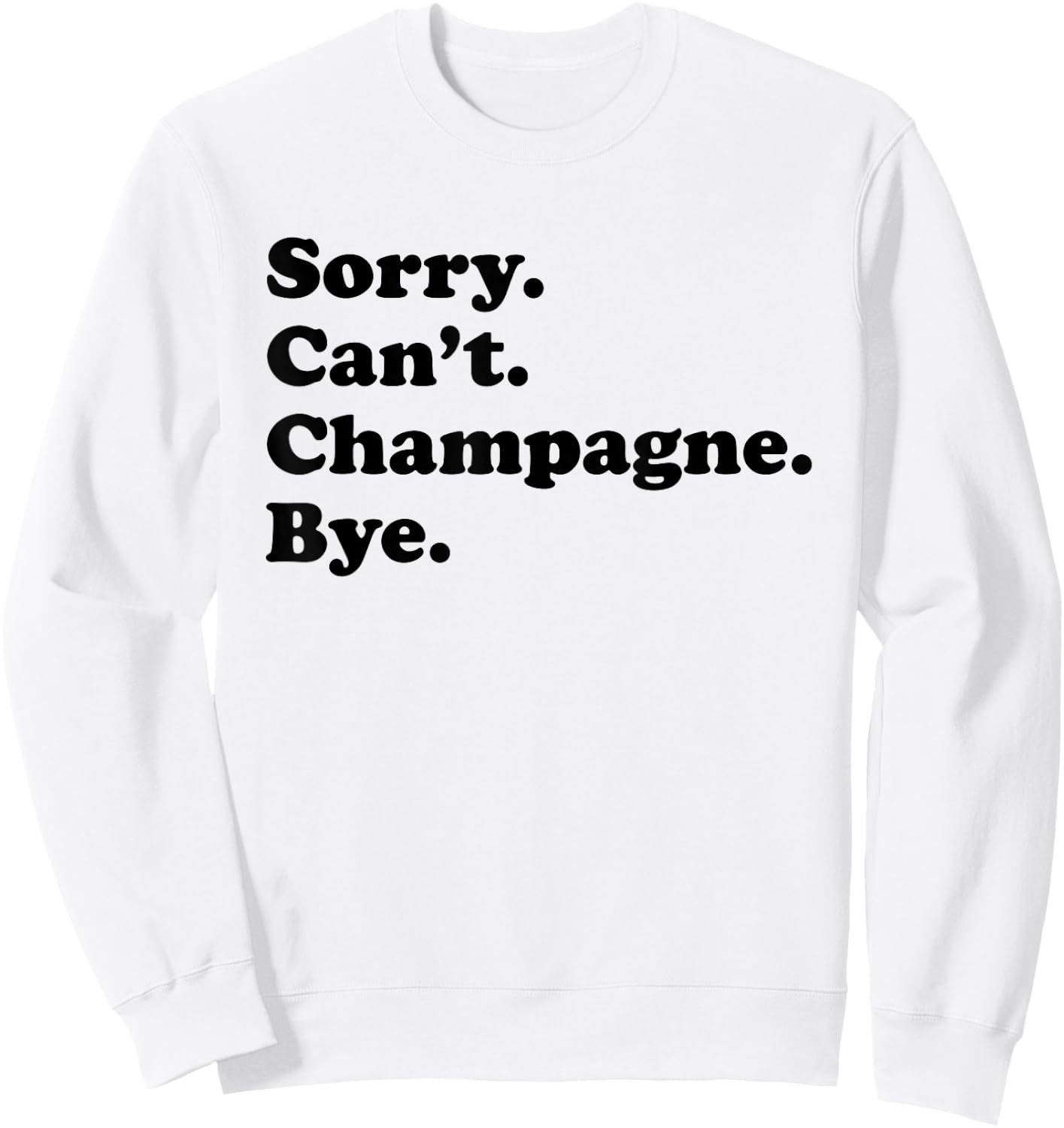 Sorry Can't Bye - Funny Champagne Sweatshirt - Sweatshirt | White