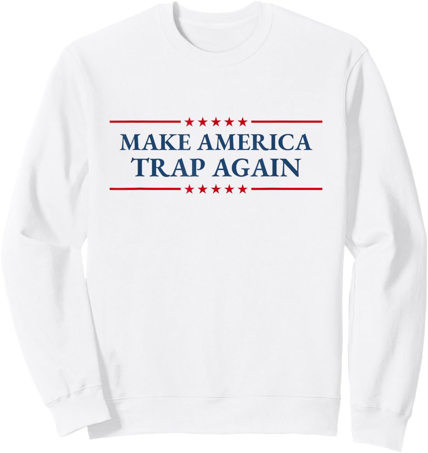 Make America Trap Again Hip Hop Music Lover Fourth of July Sweatshirt - Sweatshirt | White