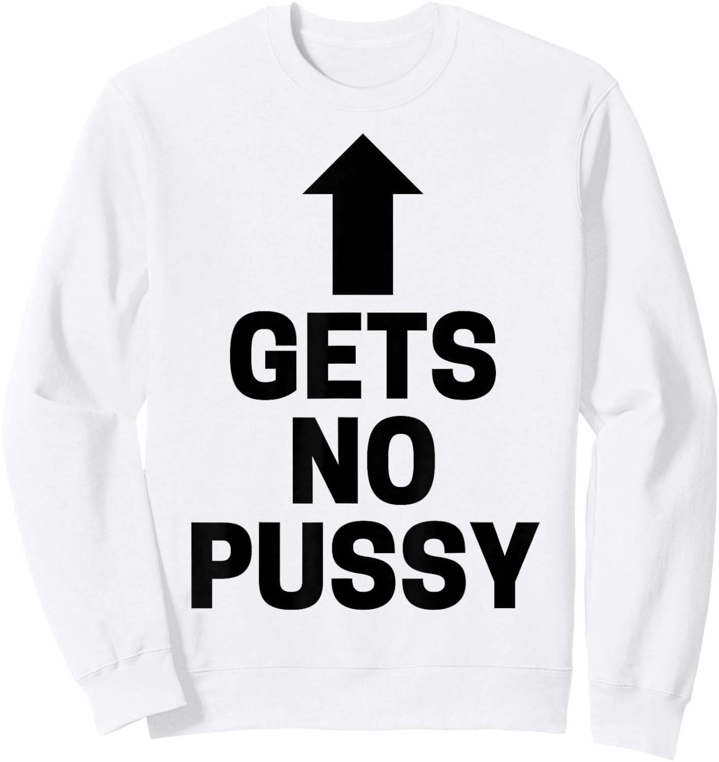 Gets No Pussy Funny Adult Humor Sweatshirt - Sweatshirt | White