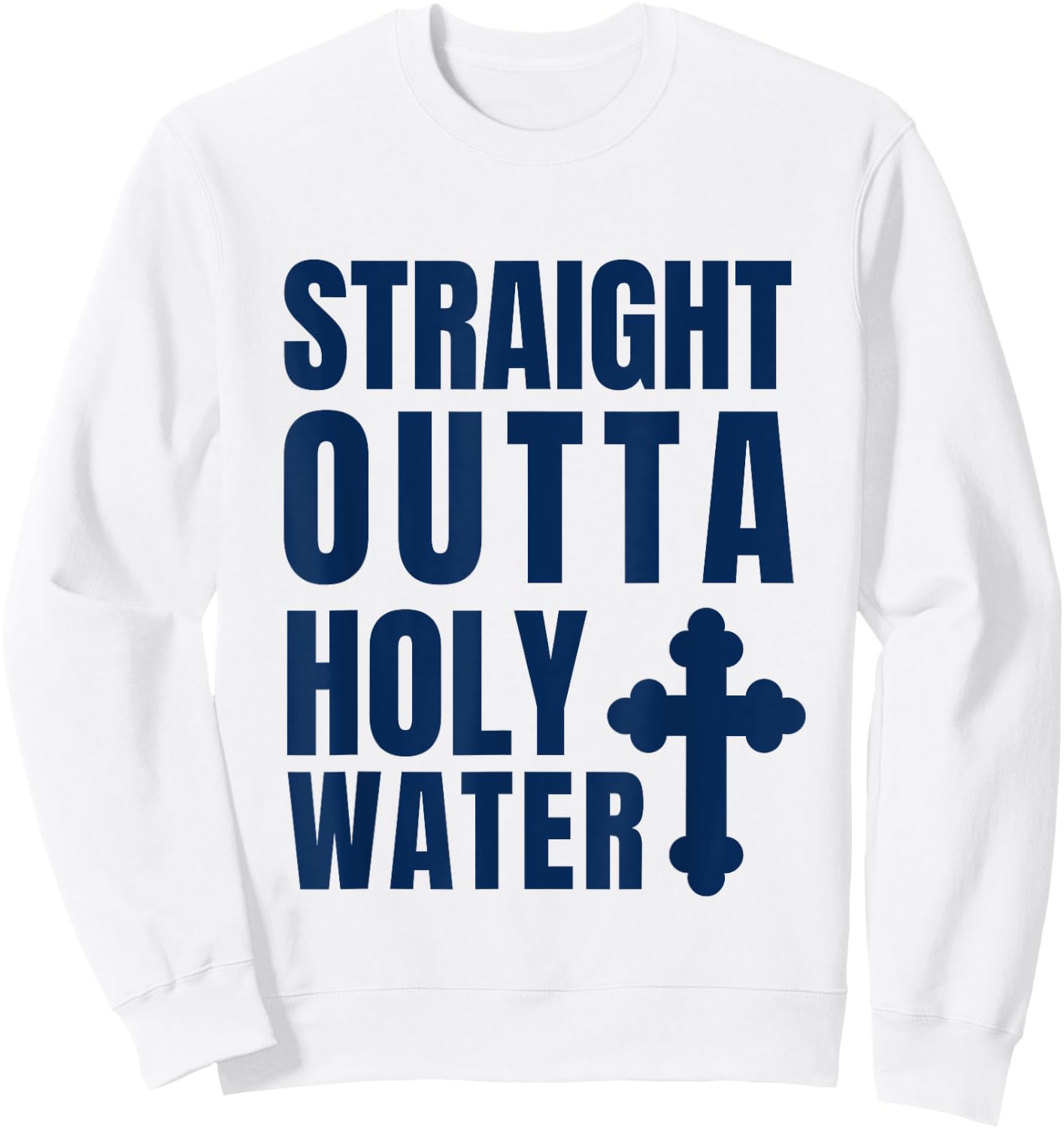 Straight Outta Holy Water Funny Baptism Sweatshirt - Sweatshirt | White