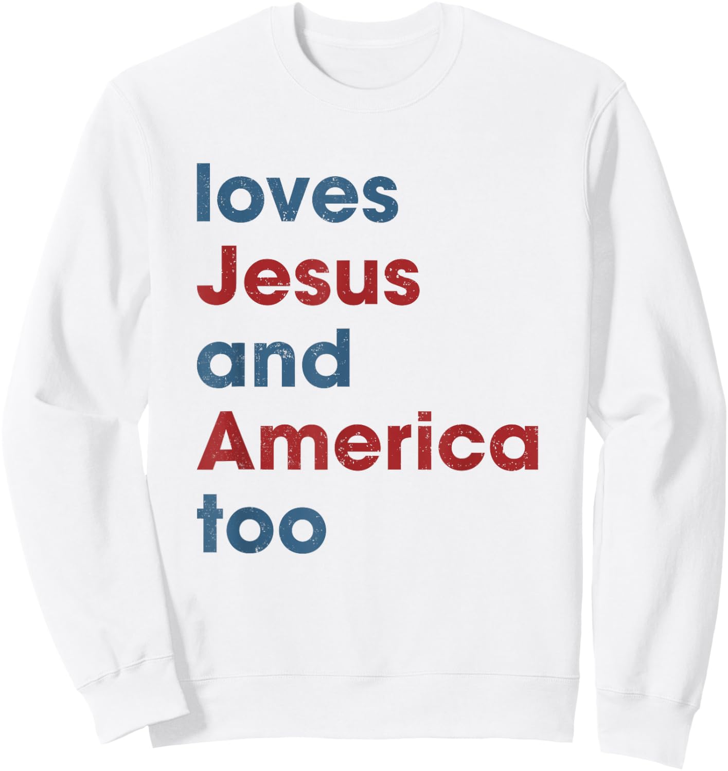 Loves Jesus And America Too Christian Patriot Sweatshirt - Sweatshirt | White