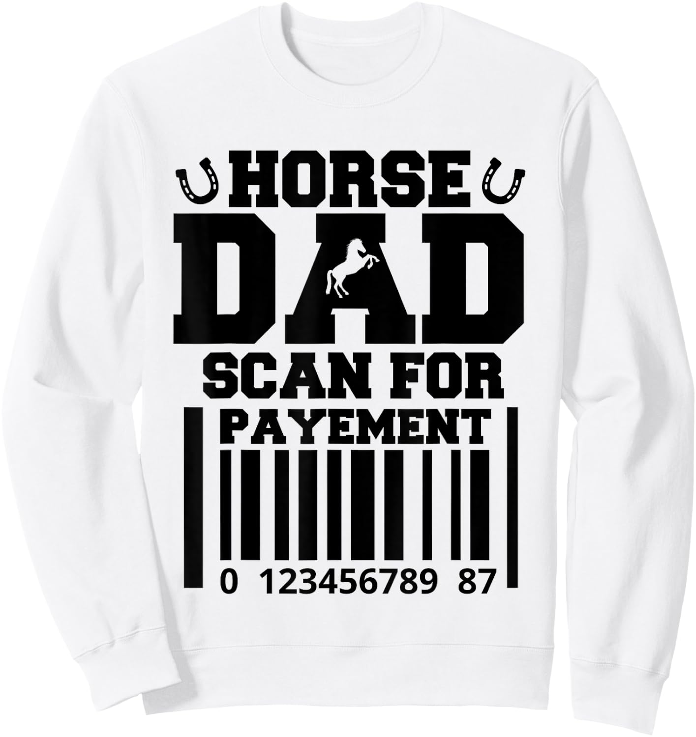 Funny Horse Dad Scan For Payment Fathers Day Horse Lover Sweatshirt - Sweatshirt | White