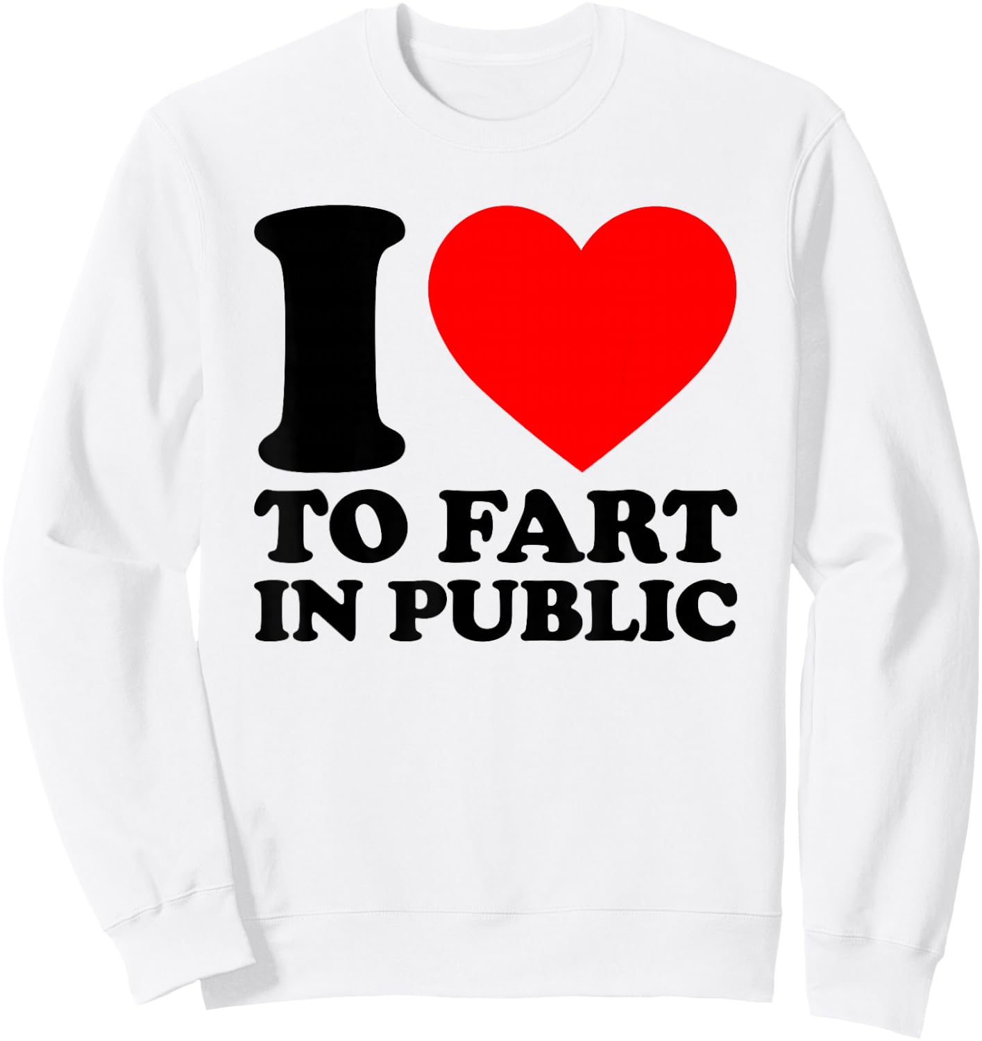 I Love to Fart in Public Sweatshirt - Sweatshirt | White