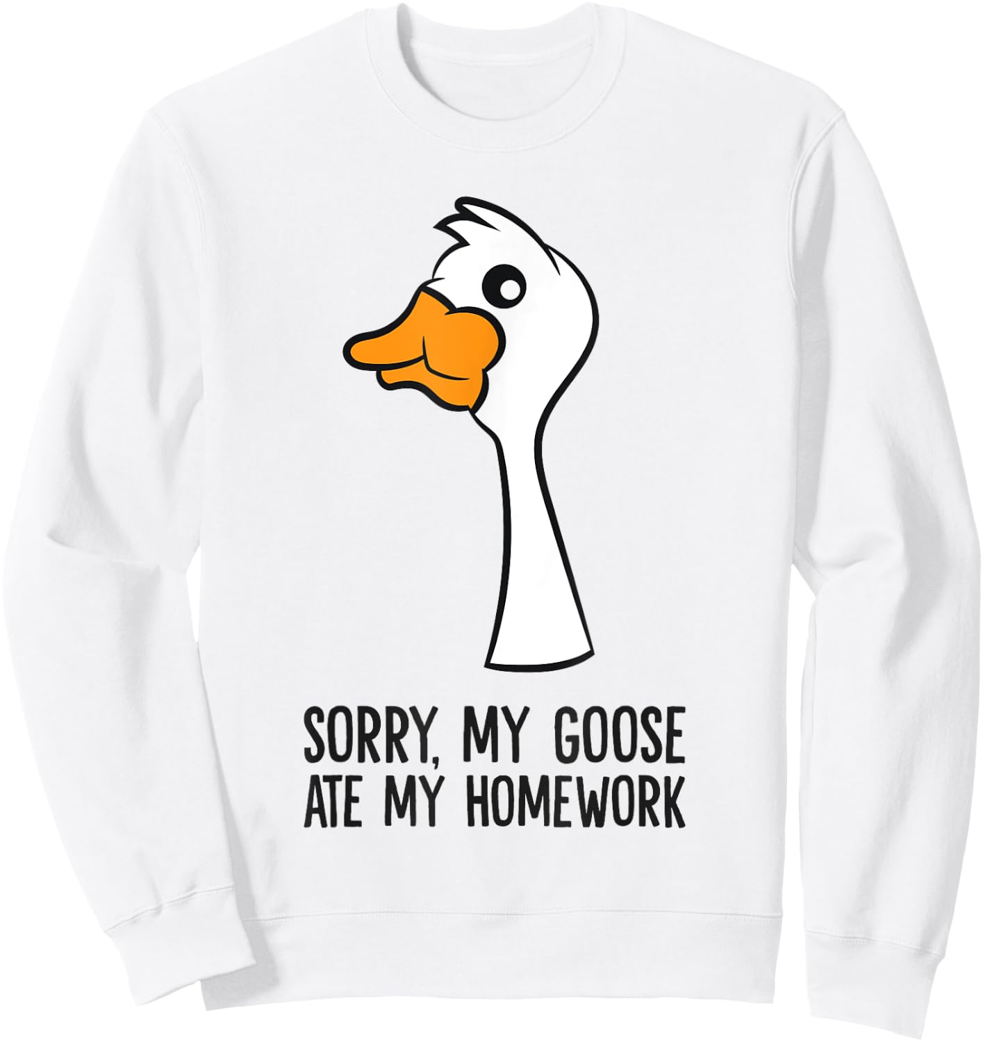 Goose Bird Sorry My Goose Ate My Homework Sweatshirt - Sweatshirt | White