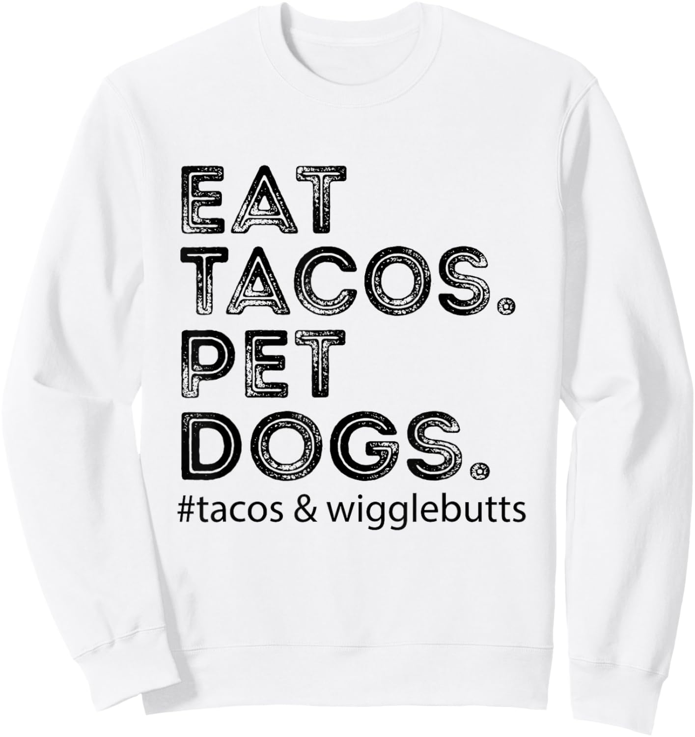 Eat Tacos. Pet Dogs Tacos And Wigglebutts Sweatshirt - Sweatshirt | White