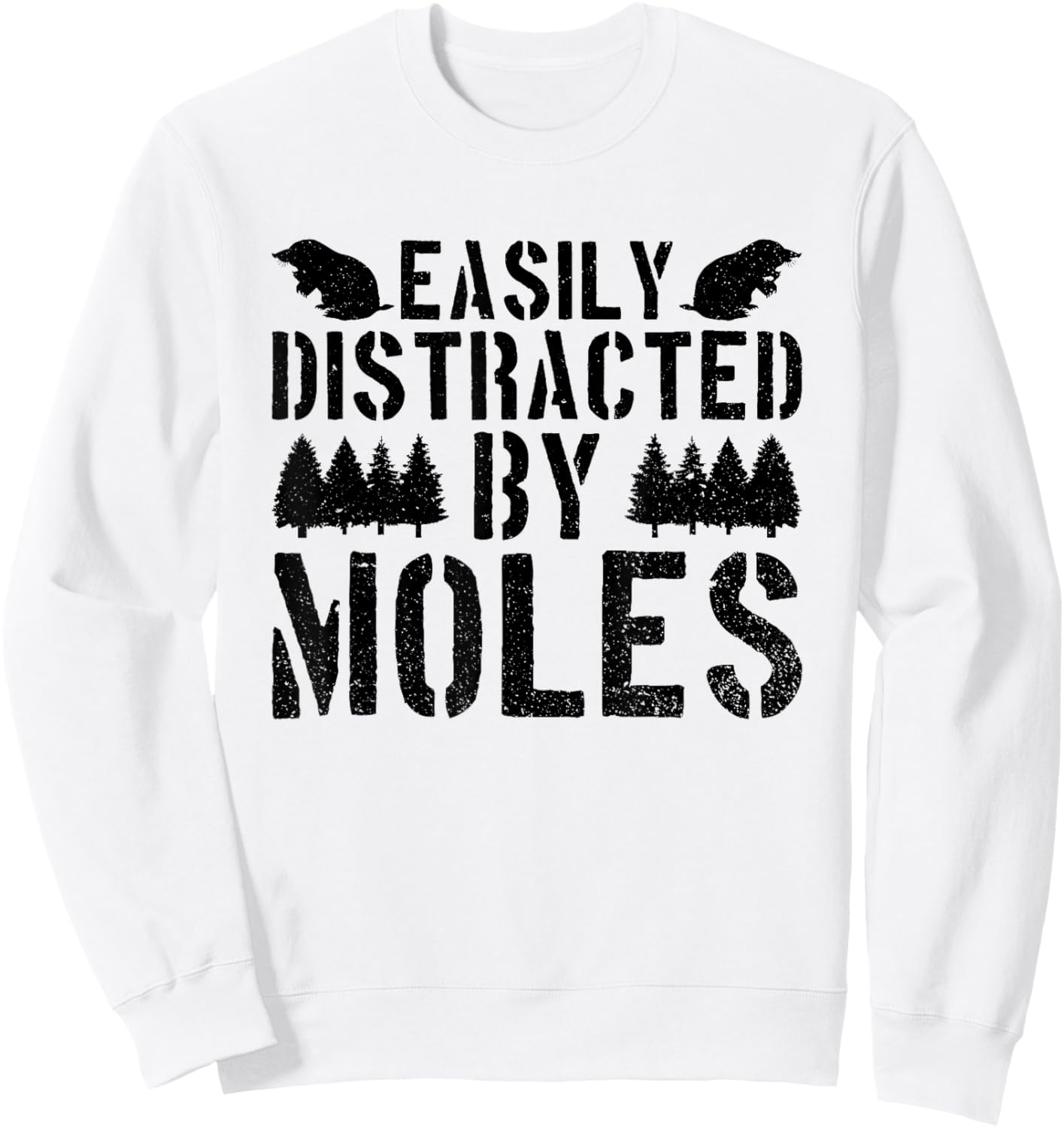 Moles Funny Saying Rodent Wildlife Animals Sweatshirt - Sweatshirt | White