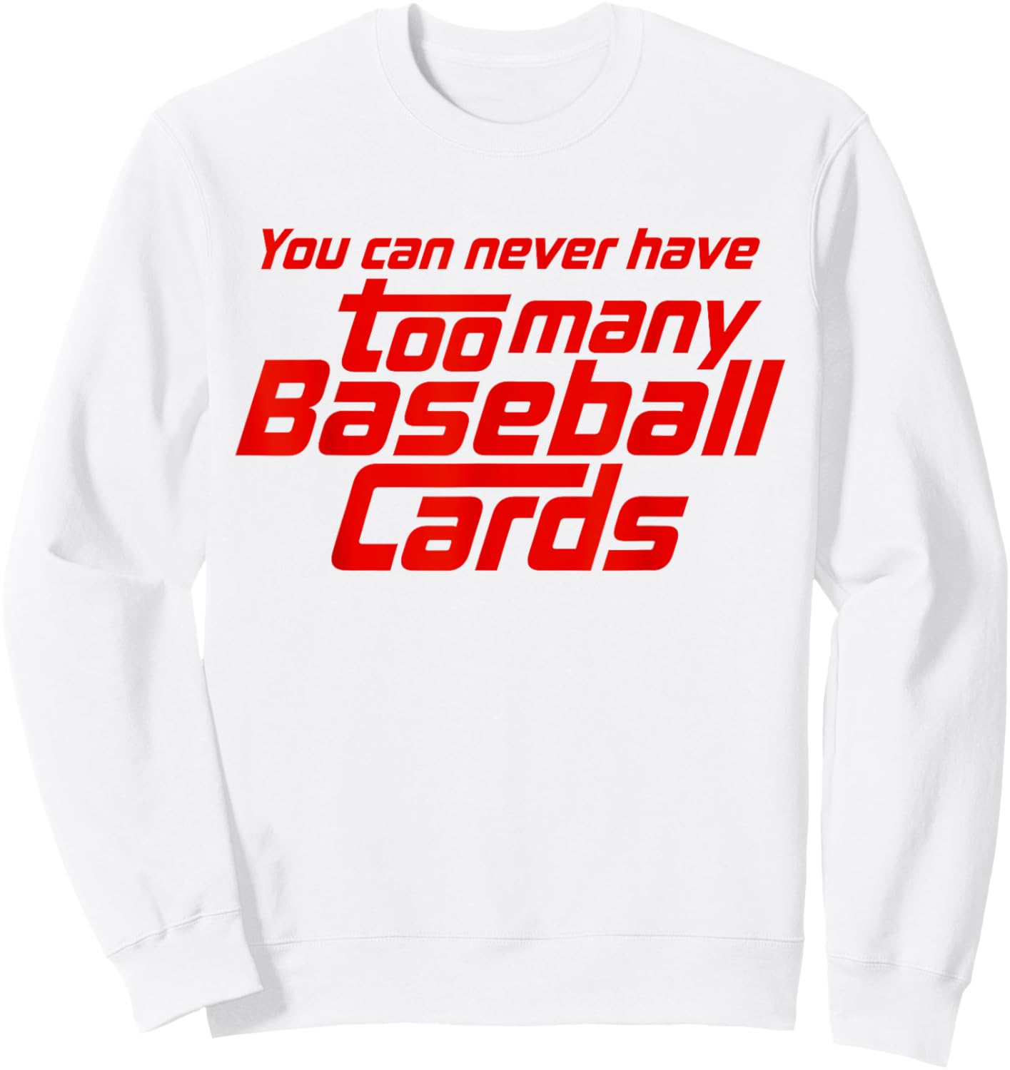You Can Never Have Too Many Baseball Cards Funny Collector Sweatshirt - Sweatshirt | White