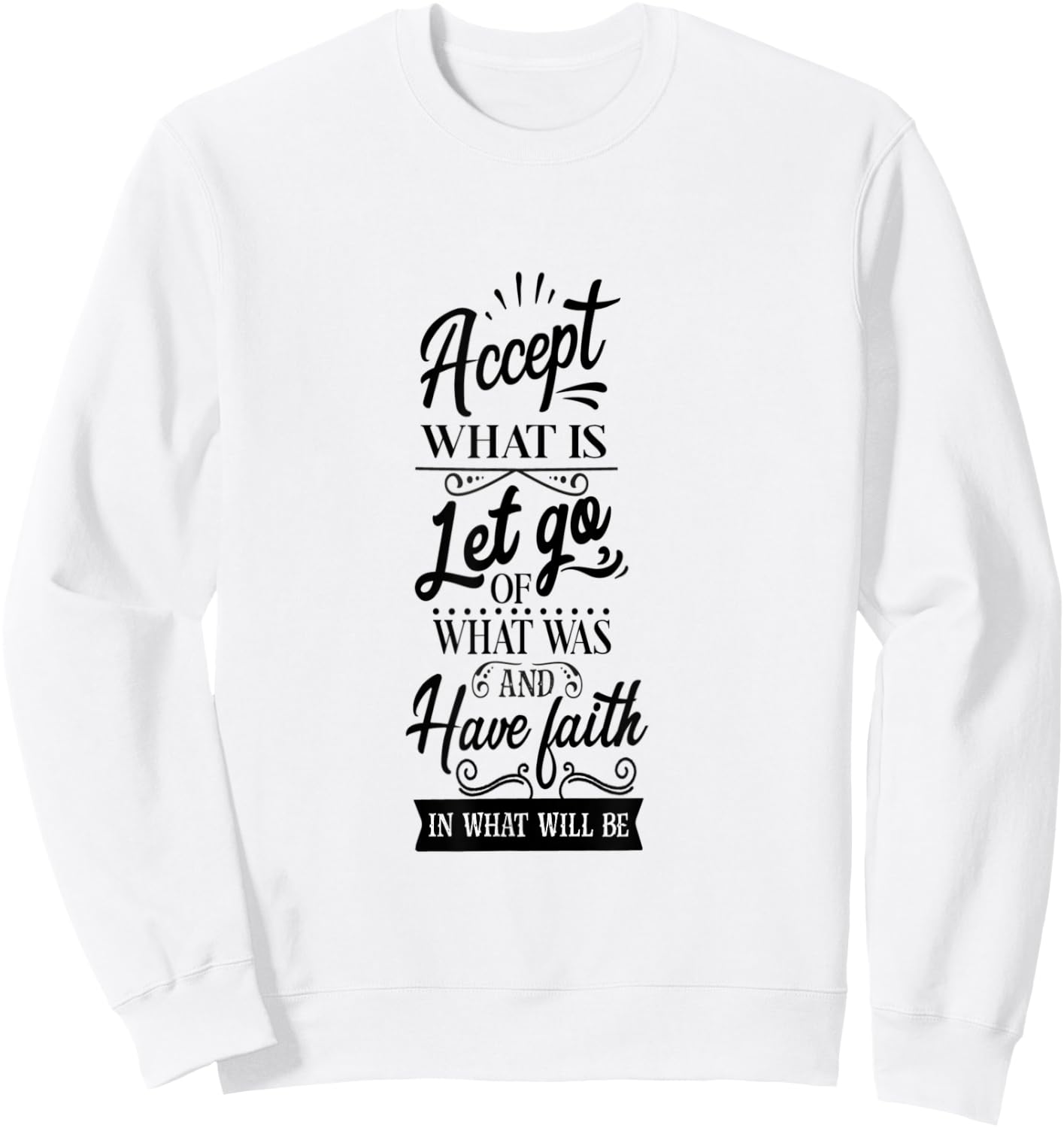 Accept What Is Let Go What Was And Have Faith In What Will Sweatshirt - Sweatshirt | White