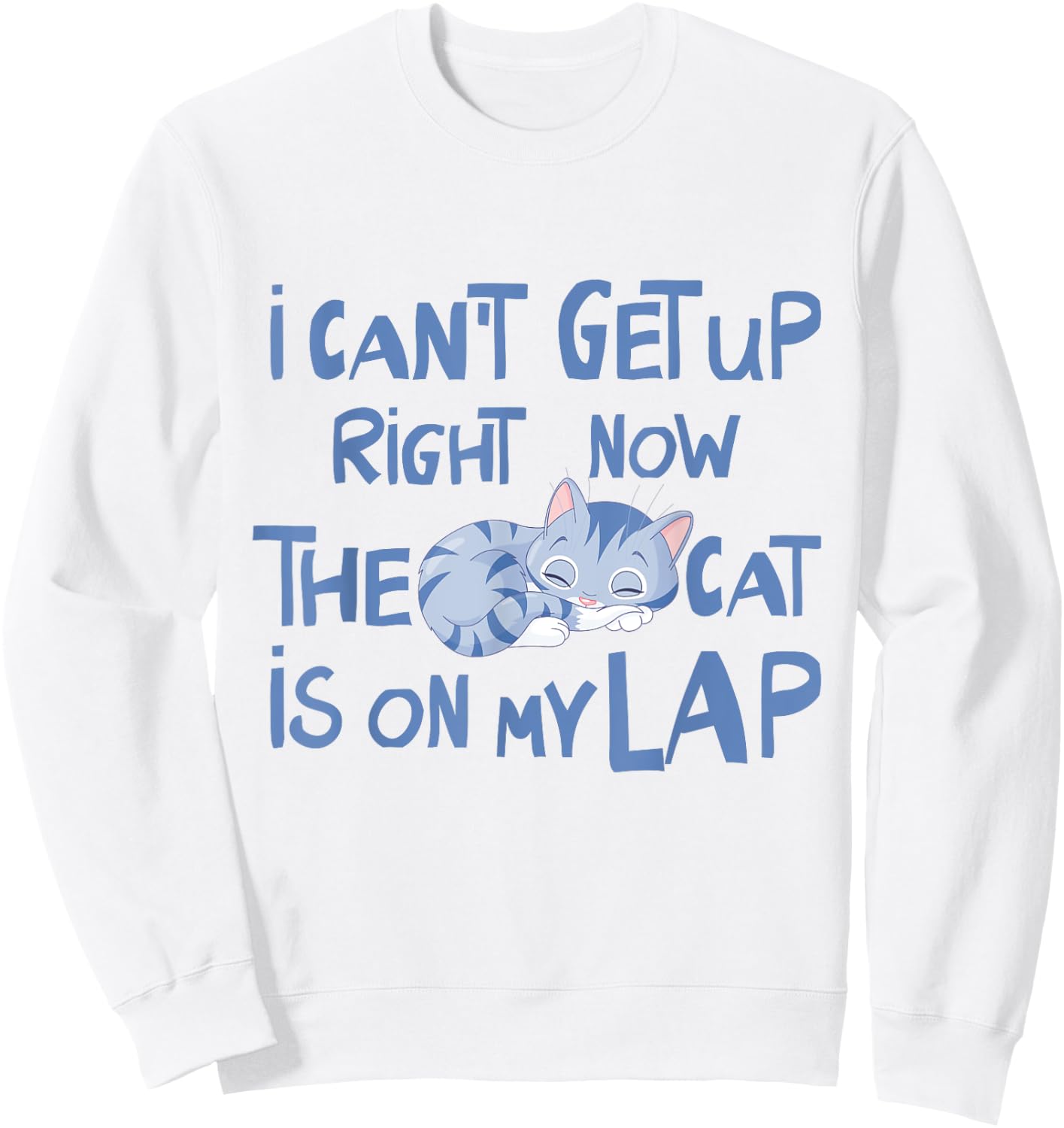 I Can't Get Up Right Now The Cat Is On My Lap Men Women Sweatshirt - Sweatshirt | White