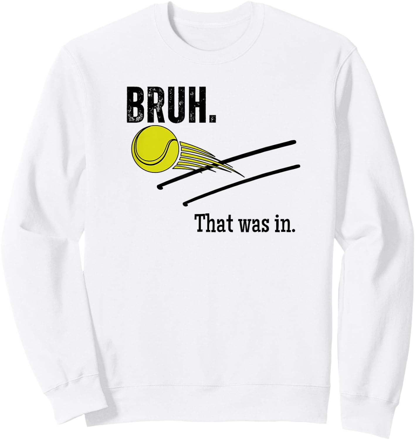 Bruh. That Was In. Funny Tennis Player Banter Cheeky Sayings Sweatshirt - Sweatshirt | White