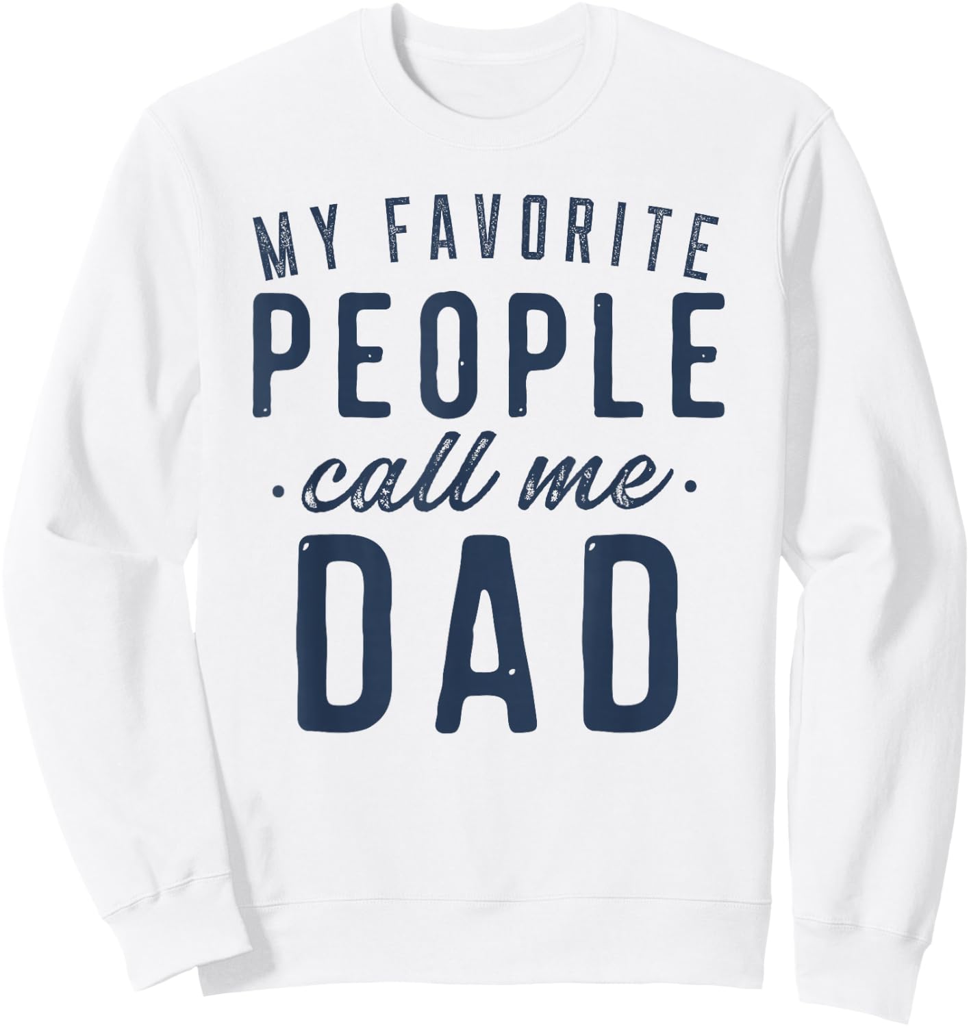 My Favorite People Call Me Dad Gifts Father's Day Sweatshirt - Sweatshirt | White
