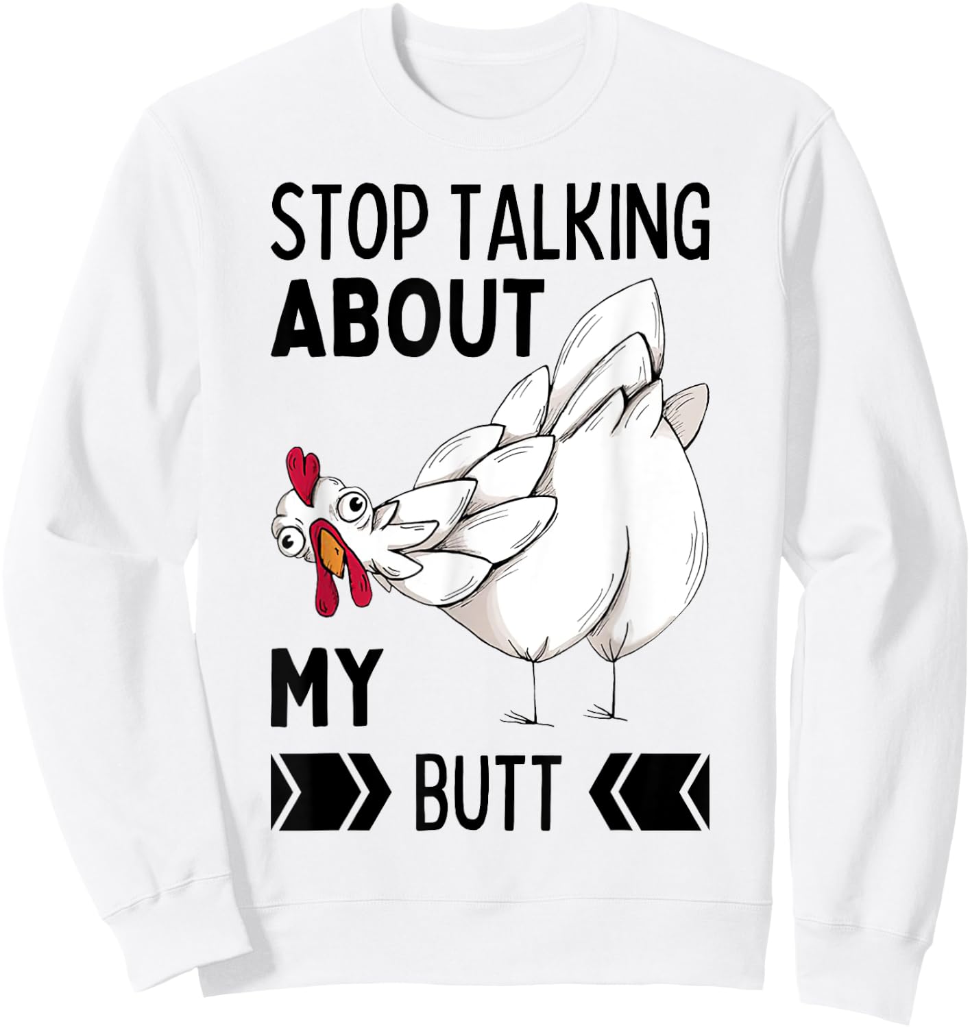 Guess What Stop Talking About My Chicken Butt Chickens Meme Sweatshirt - Sweatshirt | White