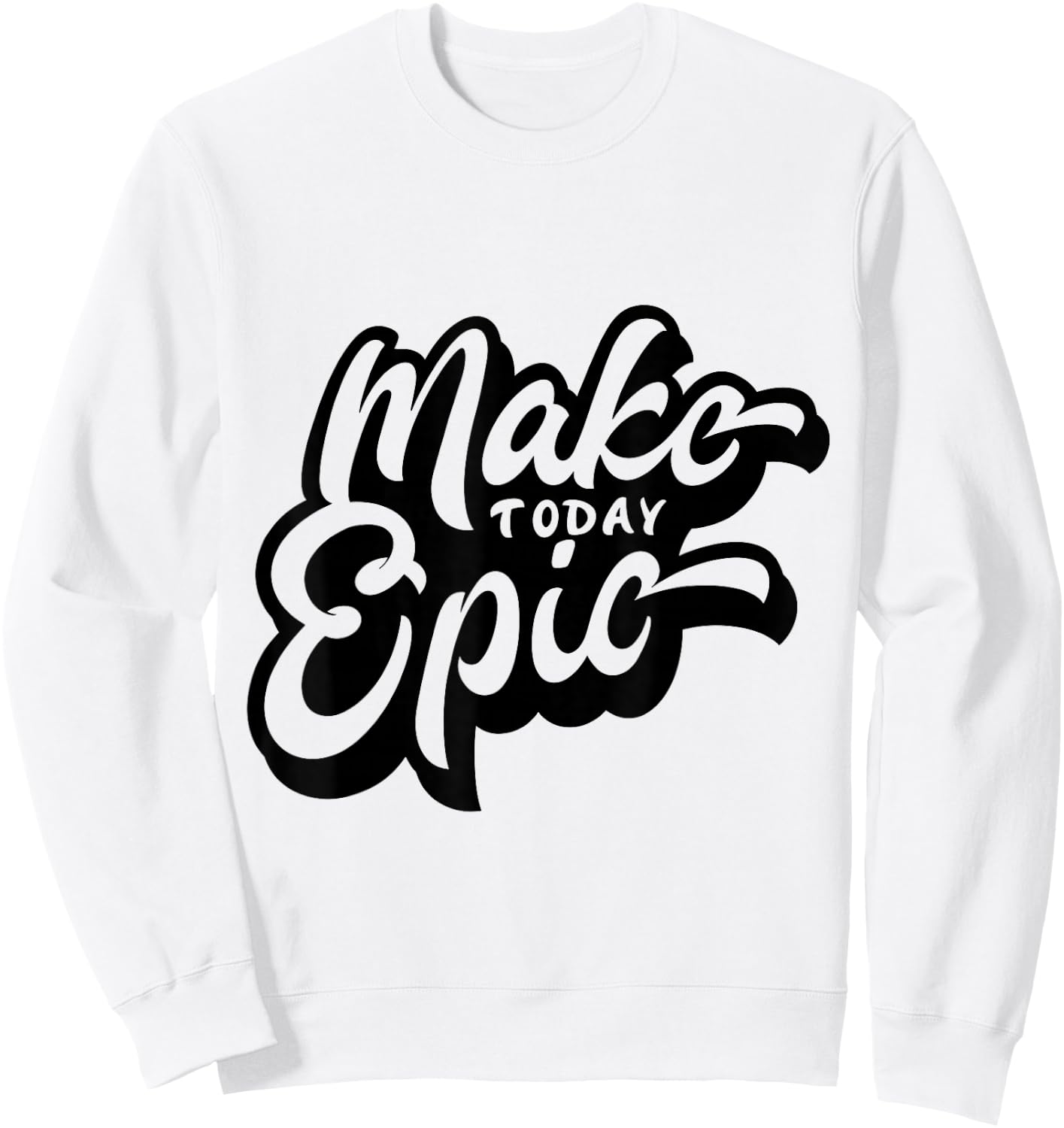 Make Today Epic! - Quote - Positive Mindset , Funny, Cute Sweatshirt - Sweatshirt | White
