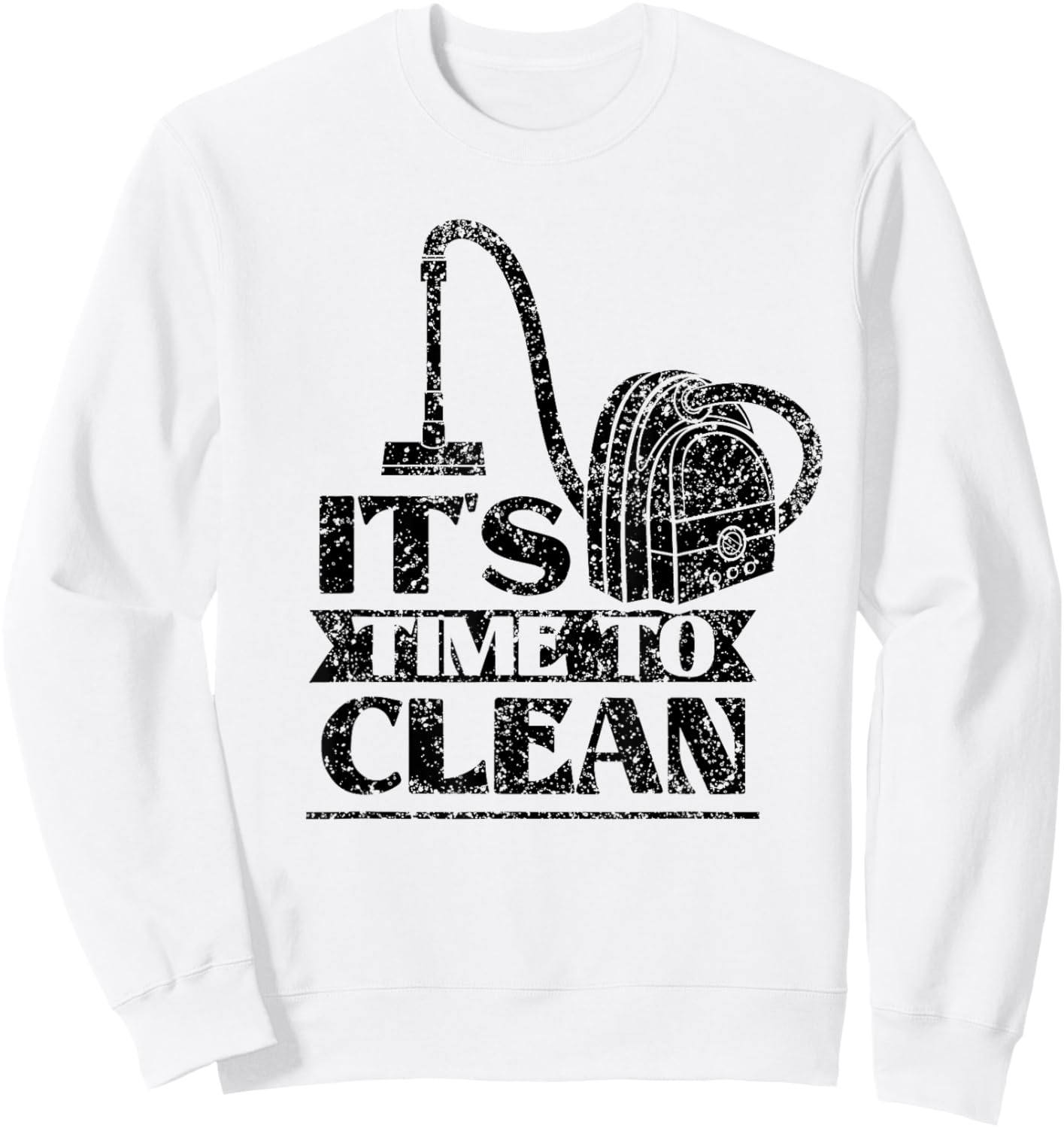 It's Time To Clean Day Cleaner Cleaning Cleanse Sweatshirt - Sweatshirt | White
