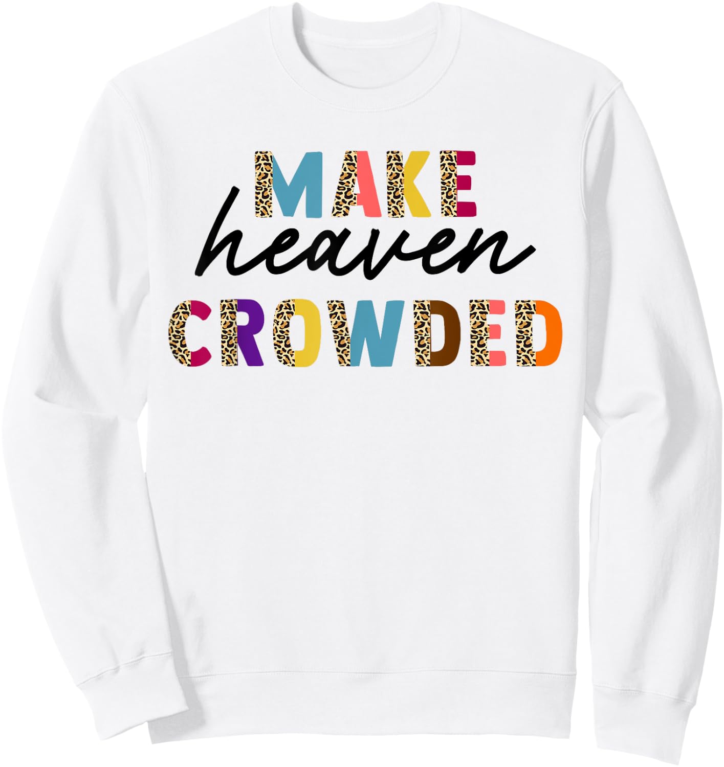 Leopard Make Heaven Crowded Quotes Christians Sweatshirt - Sweatshirt | White