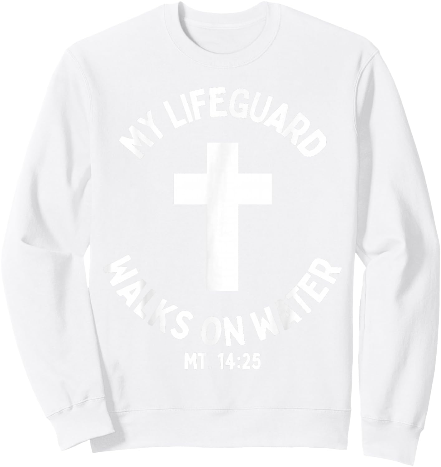 My Lifeguard Walks on Water Jesus Christ Christian Faith Sweatshirt - Sweatshirt | White