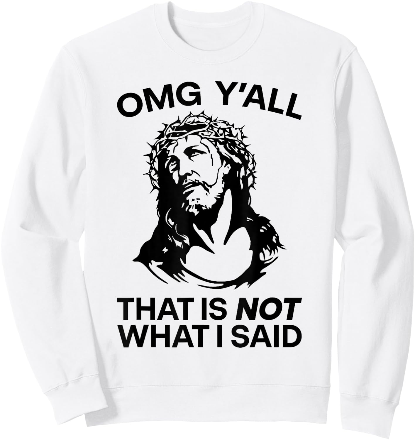 OMG Y'all That Is Not What I Said Funny Jesus Sweatshirt - Sweatshirt | White