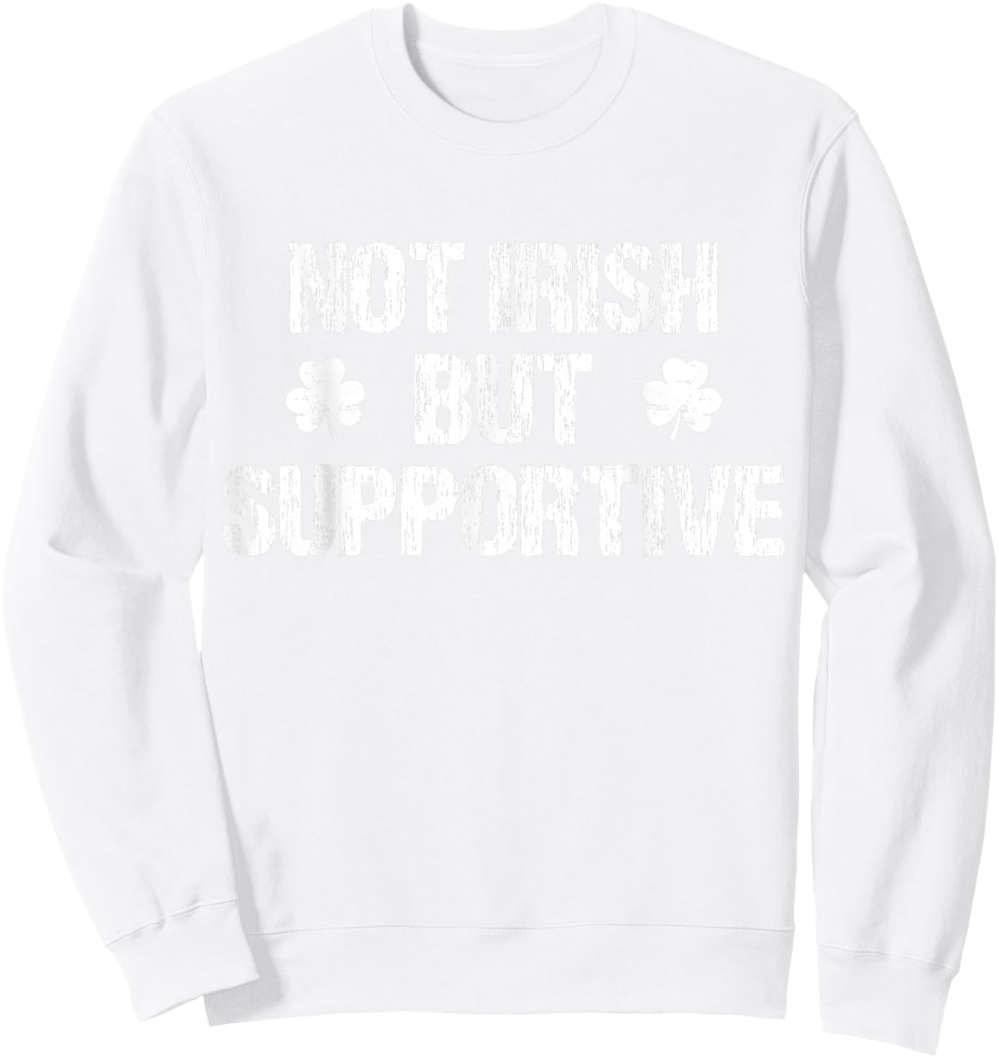 Not Irish But Supportive Funny Apparel Vintage Ireland Irish Sweatshirt - Sweatshirt | White