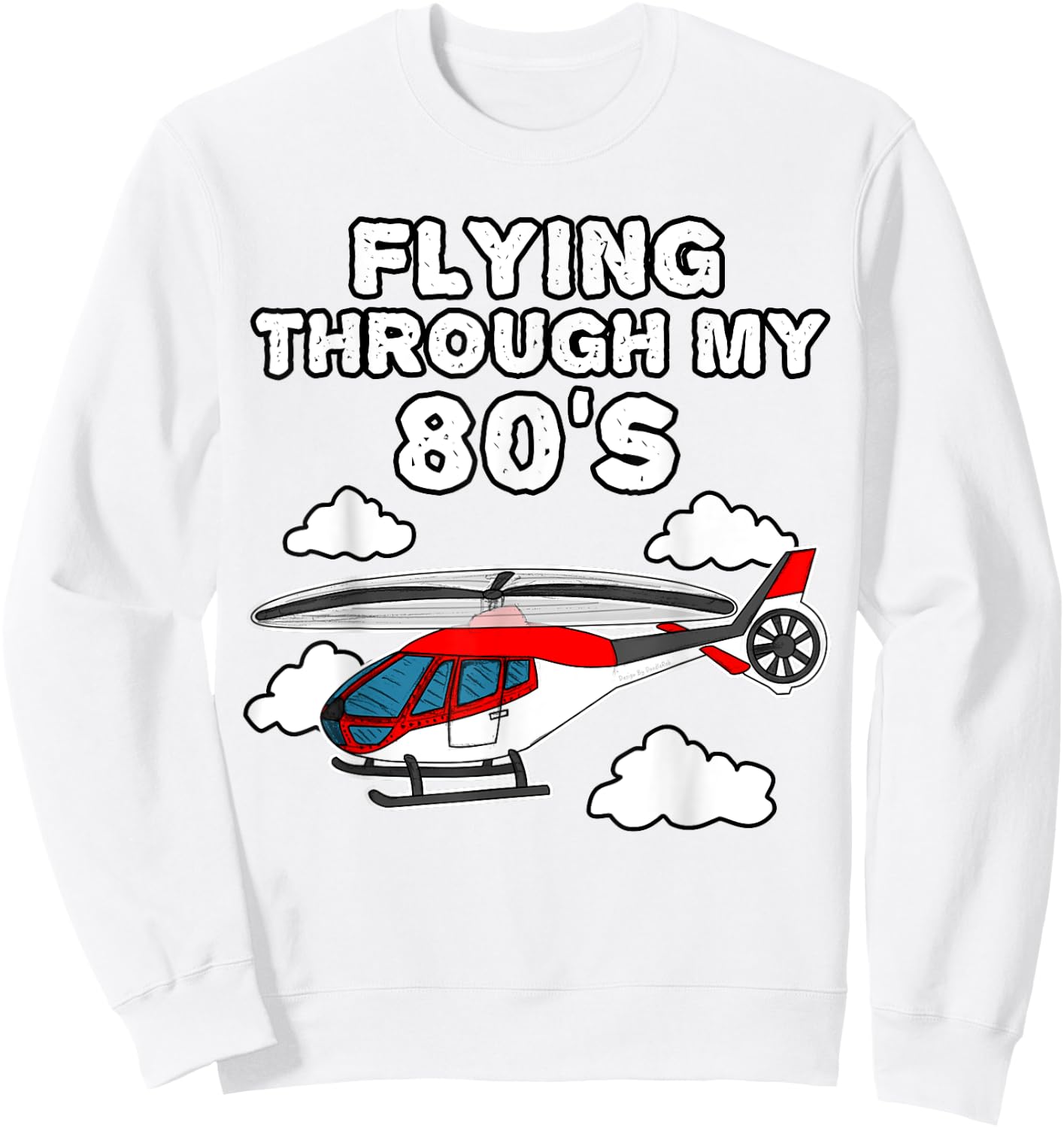 Helicopter Birthday, Flying Through My 80's Sweatshirt - Sweatshirt | White