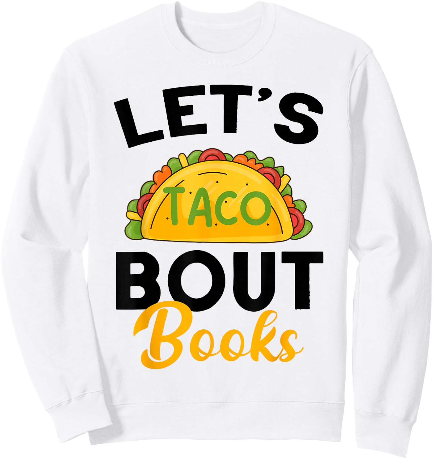 Let's Taco About Books Mexican Reading Teacher Book Lover Sweatshirt - Sweatshirt | White
