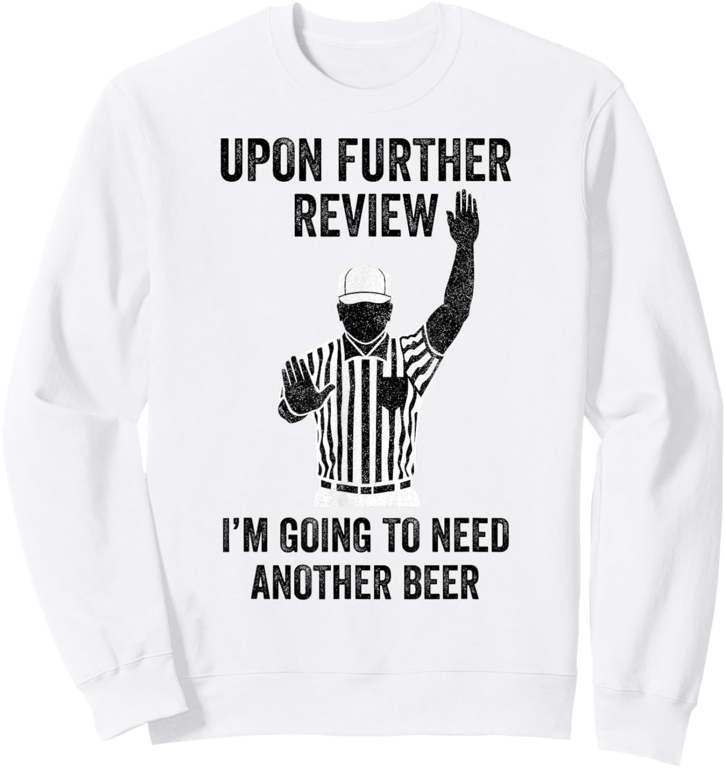 Upon Further Review I'm Going To Need Another Beer Football Sweatshirt - Sweatshirt | White