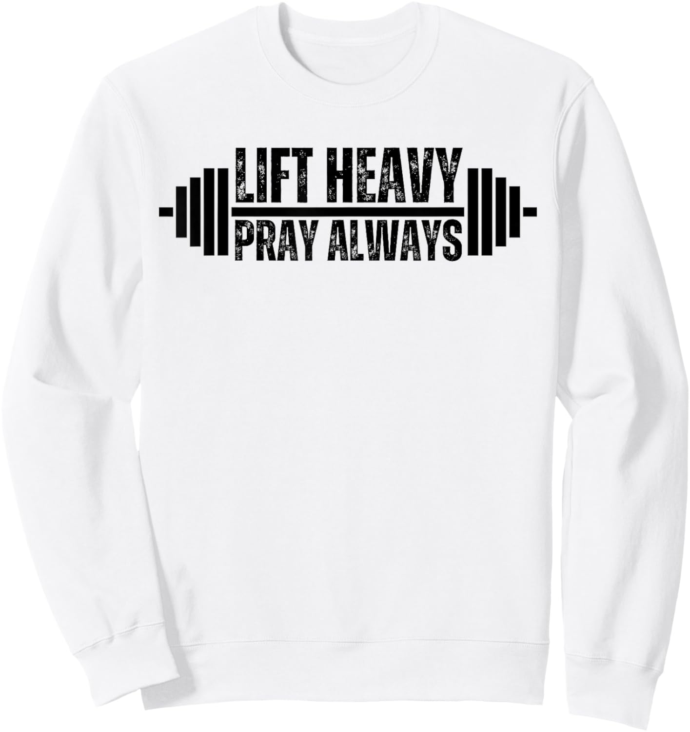 Christian Weight Lifting Lift Heavy Pray Always Faith Gym Sweatshirt - Sweatshirt | White