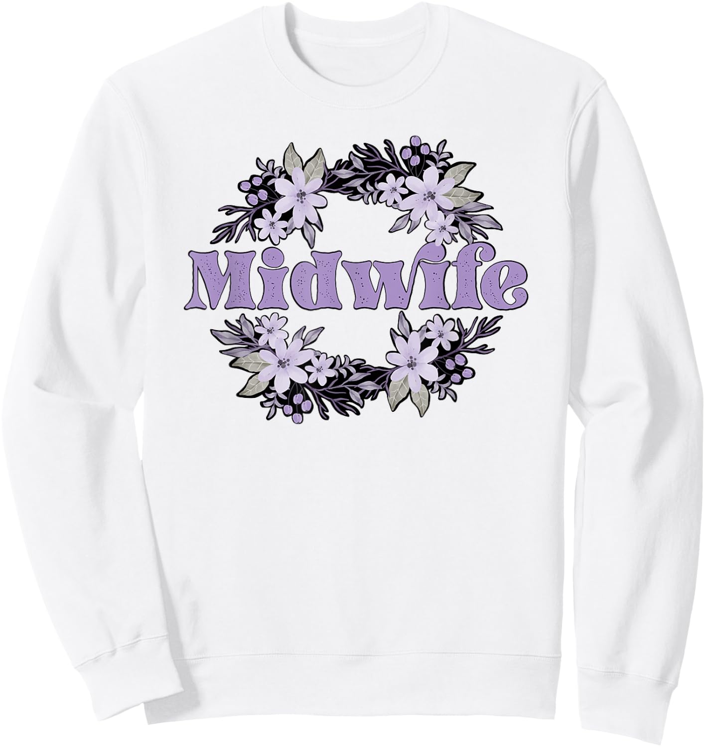 Midwife Flowers Midwifery Midwives Sweatshirt - Sweatshirt | White