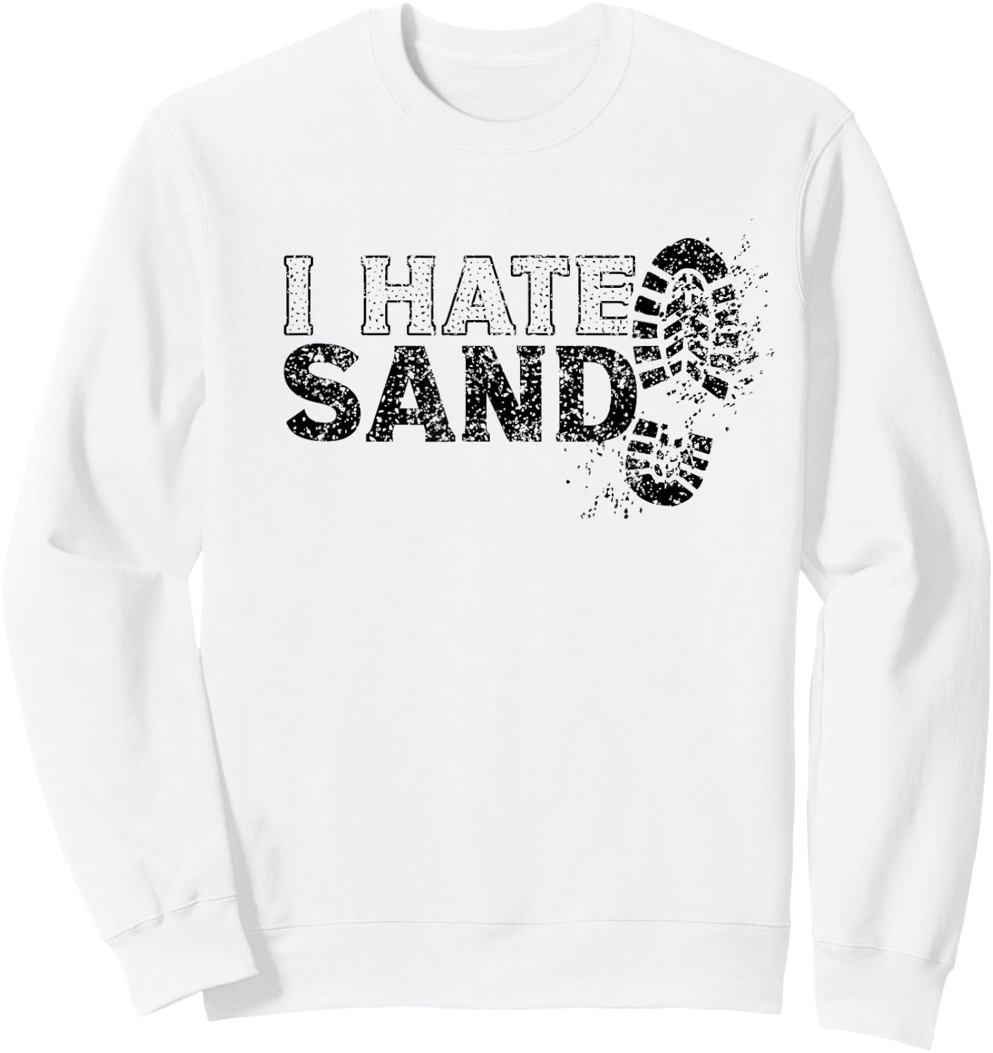 I Hate Sand Deployment Homecoming Deployed Soldier Military Sweatshirt - Sweatshirt | White
