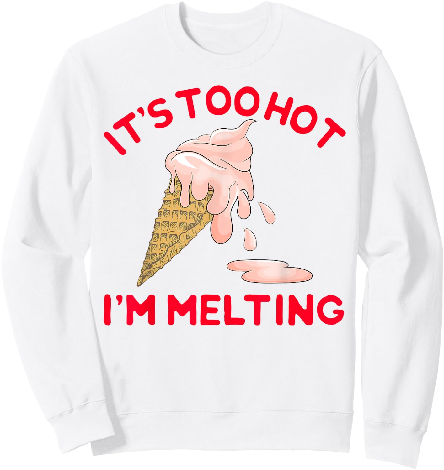 It's Too Hot I'm Melting Hot Summer Ice Cream Sweatshirt - Sweatshirt | White