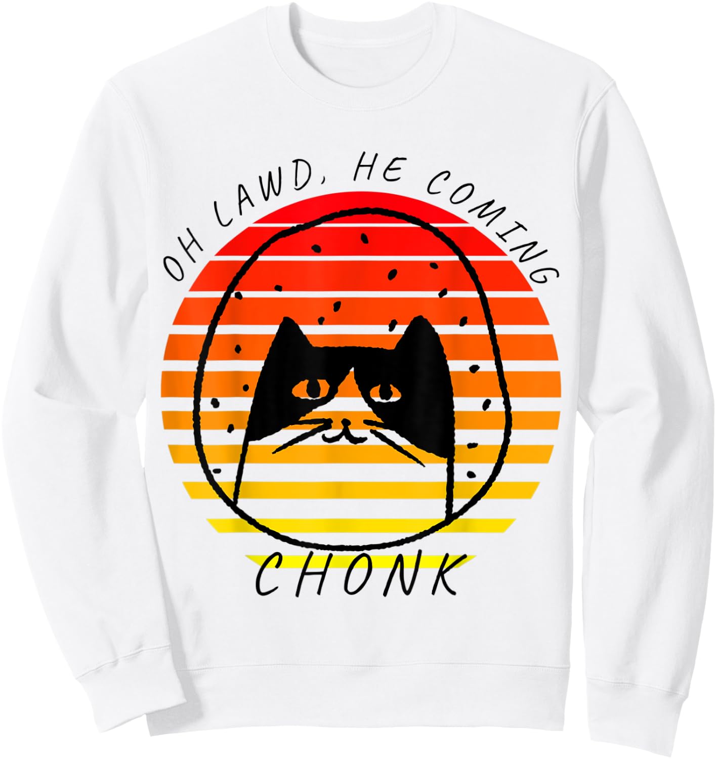 Oh Lawd He Coming, Chonk, Awkward Cat, Meme Sweatshirt - Sweatshirt | White