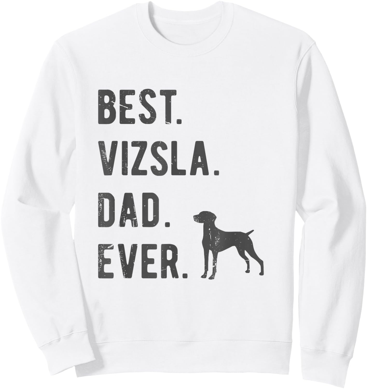 Best Vizsla Dad Ever Funny Vizsla Dog Lovers Dad Gift Sweatshirt - Sweatshirt | White