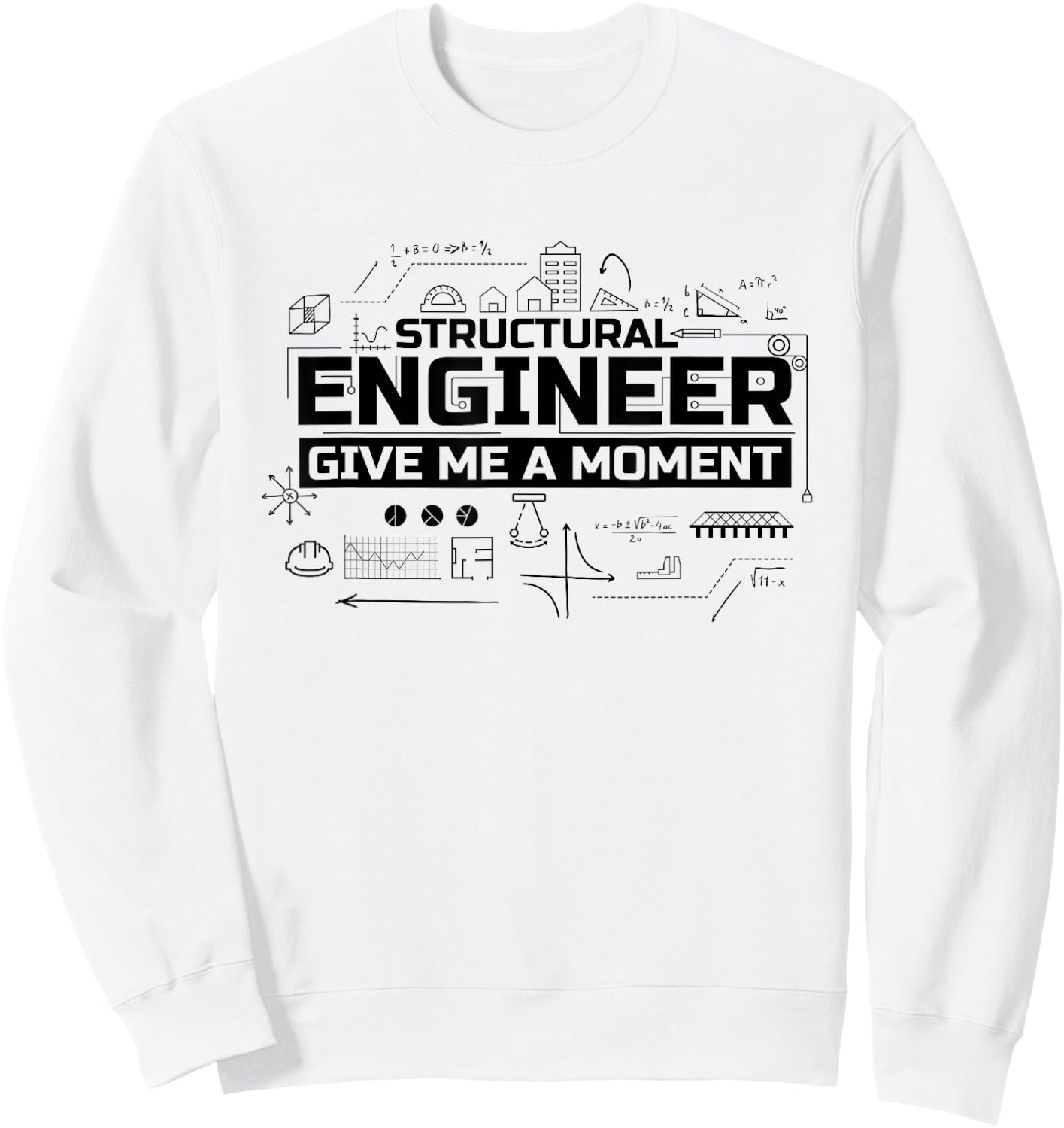 Structural Engineer Give Me A Moment, Structural Engineer Sweatshirt - Sweatshirt | White