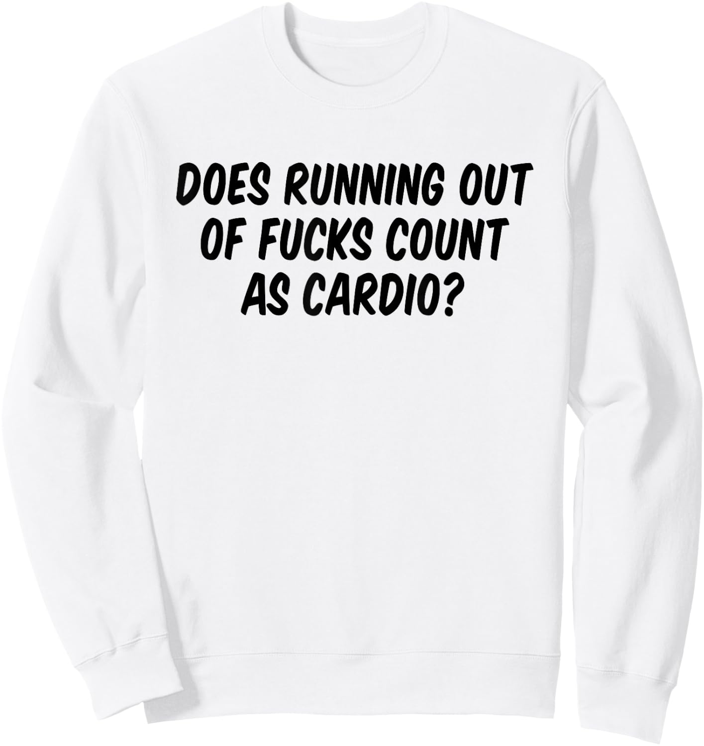 Does Running Out Of Fucks Count As Cardio Sweatshirt - Sweatshirt | White