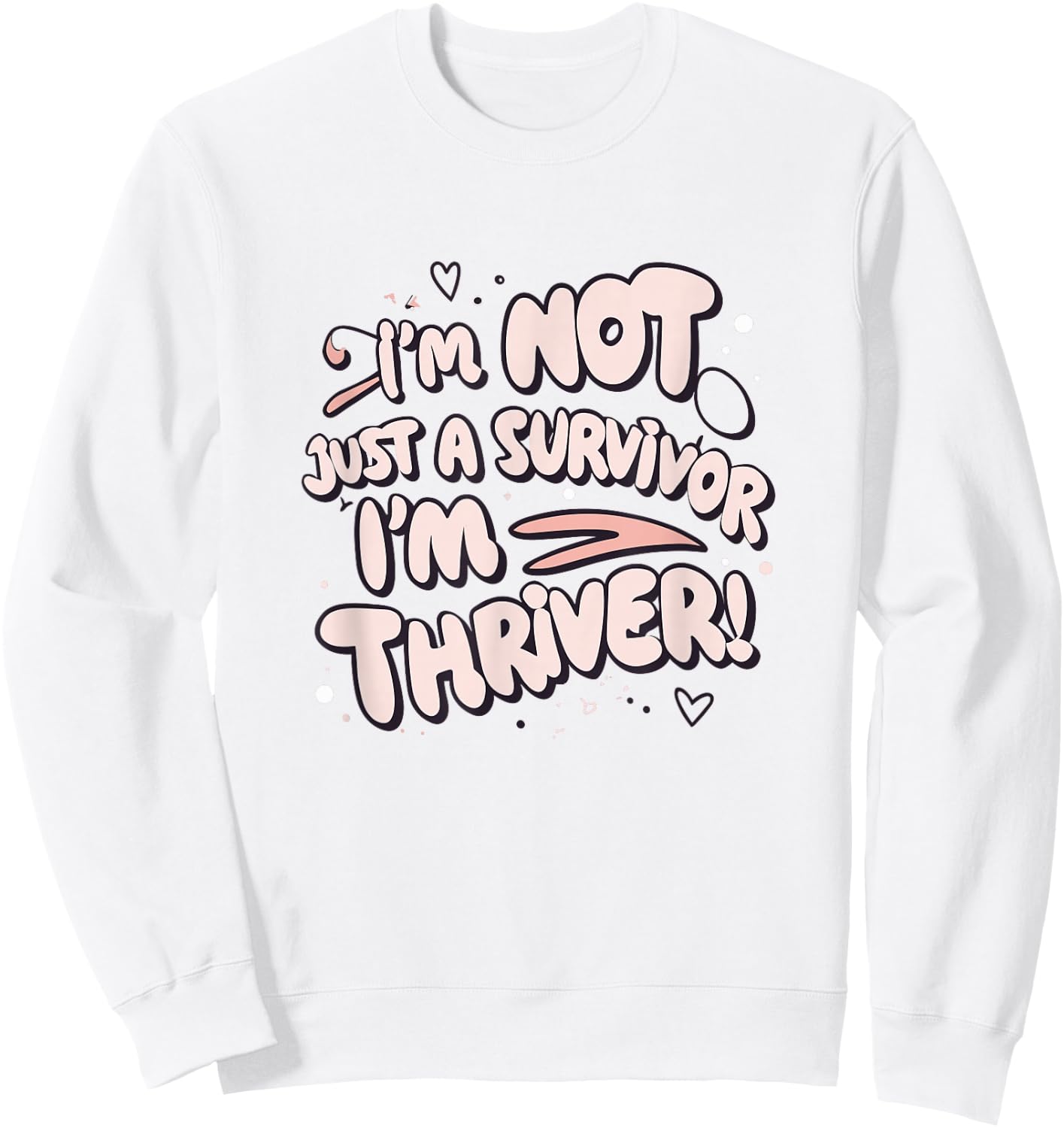 I'm Not Just a Survivor I'm a Thriver Breast Awareness Girl Sweatshirt - Sweatshirt | White